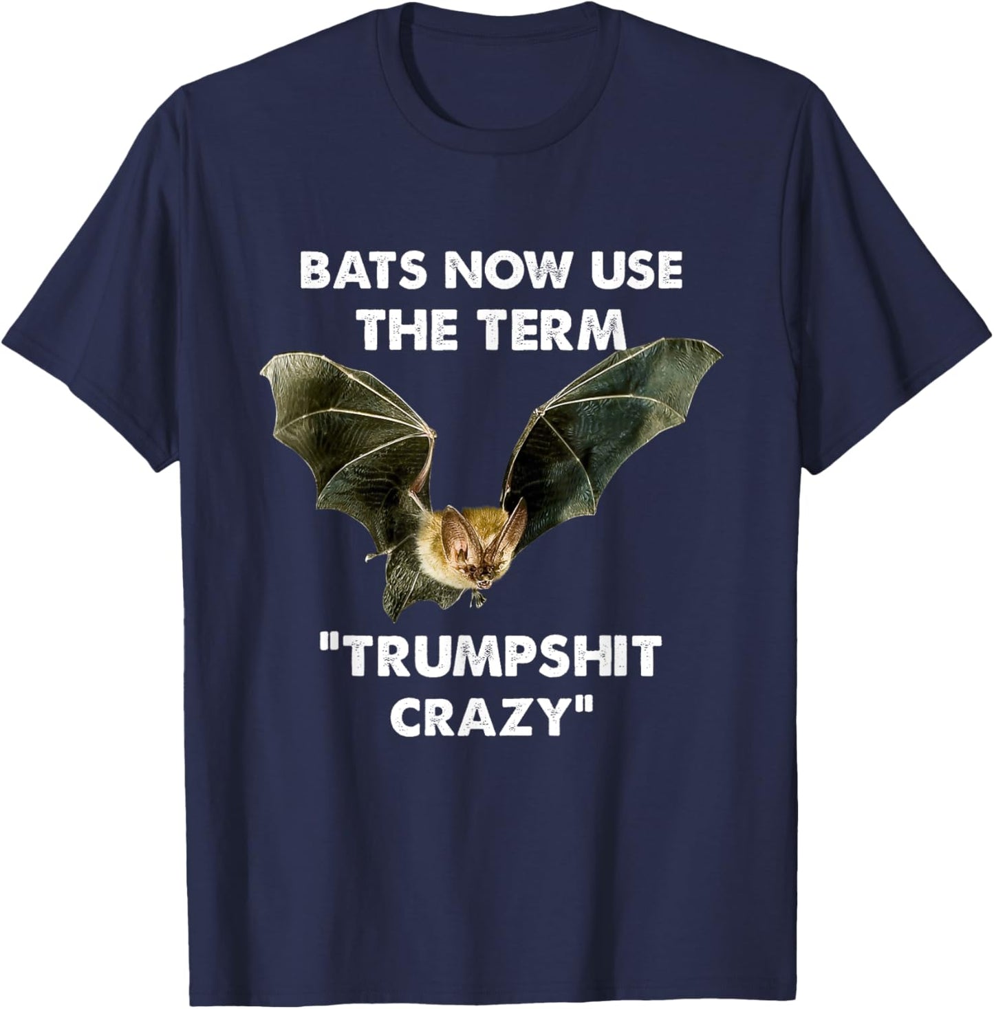 Bats Now Use The Term "Trumpshit Crazy" Apparel T-Shirt - T-Shirt | Navy