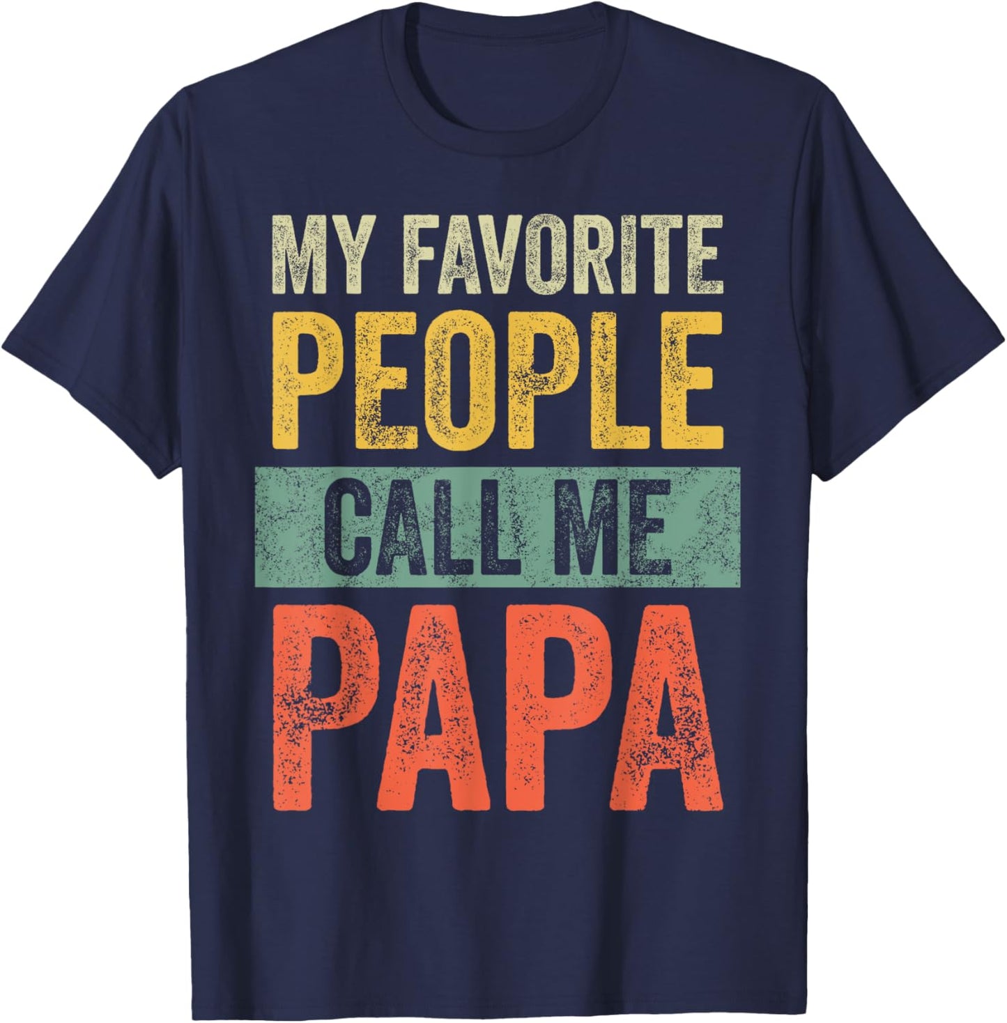 My Favorite People Call Me Papa | Vintage Funny Dad Father T-Shirt - T-Shirt | Navy