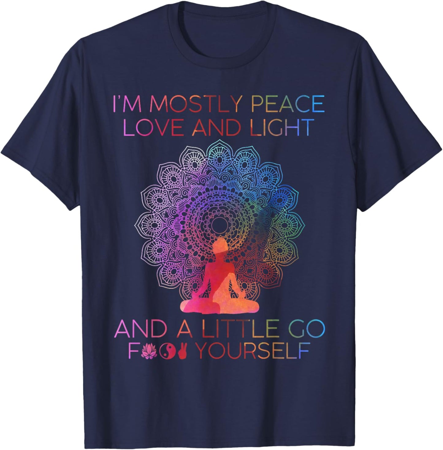 I'm Mostly Peace Love And Light & A Little Go Yoga T-Shirt - T-Shirt | Navy