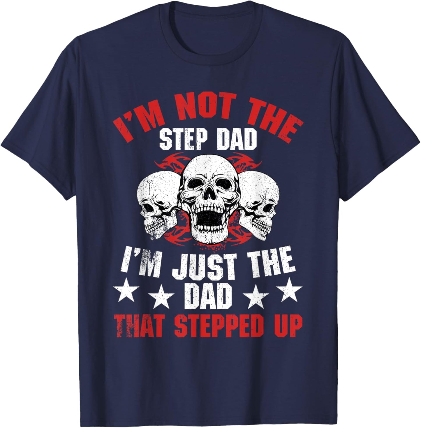 I'm Not The Step Dad I'm Dad That Stepped Up Father's Day T-Shirt - T-Shirt | Navy