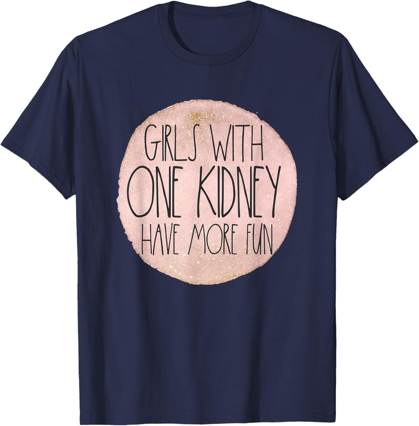 One Kidney Donor Transplant Girls With One Kidney Have Fun T-Shirt - T-Shirt | Navy