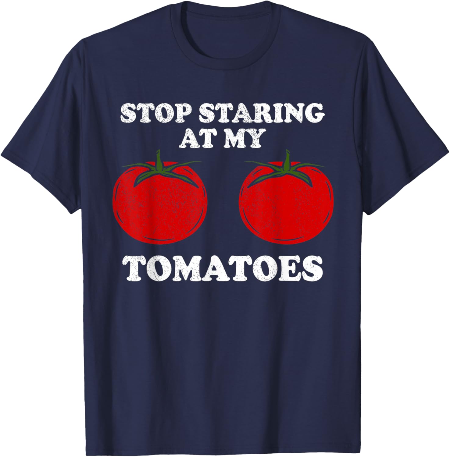 Stop staring at my tomatoes, funny red tomato boobs, breasts T-Shirt - T-Shirt | Navy