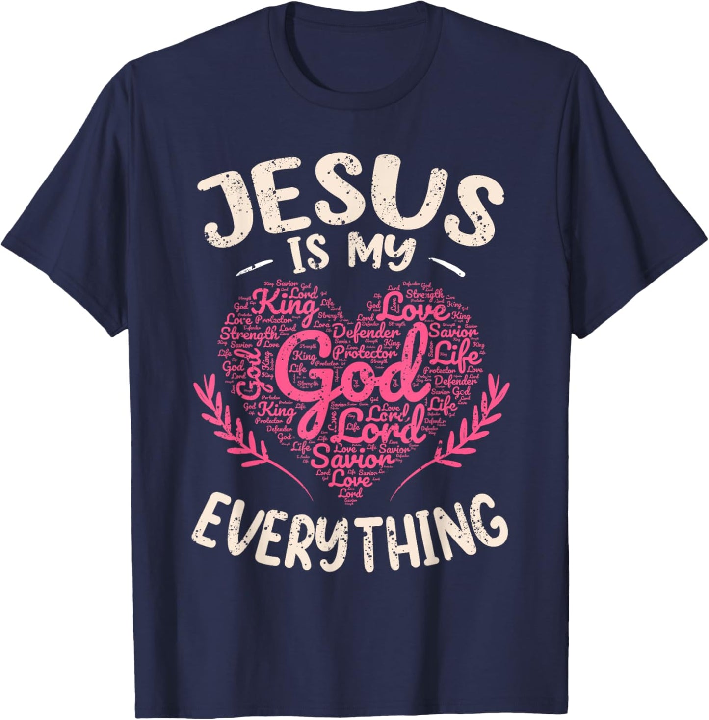 Jesus Is My Everything Christian Faith God Jesus Heart T-Shirt - T-Shirt | Navy