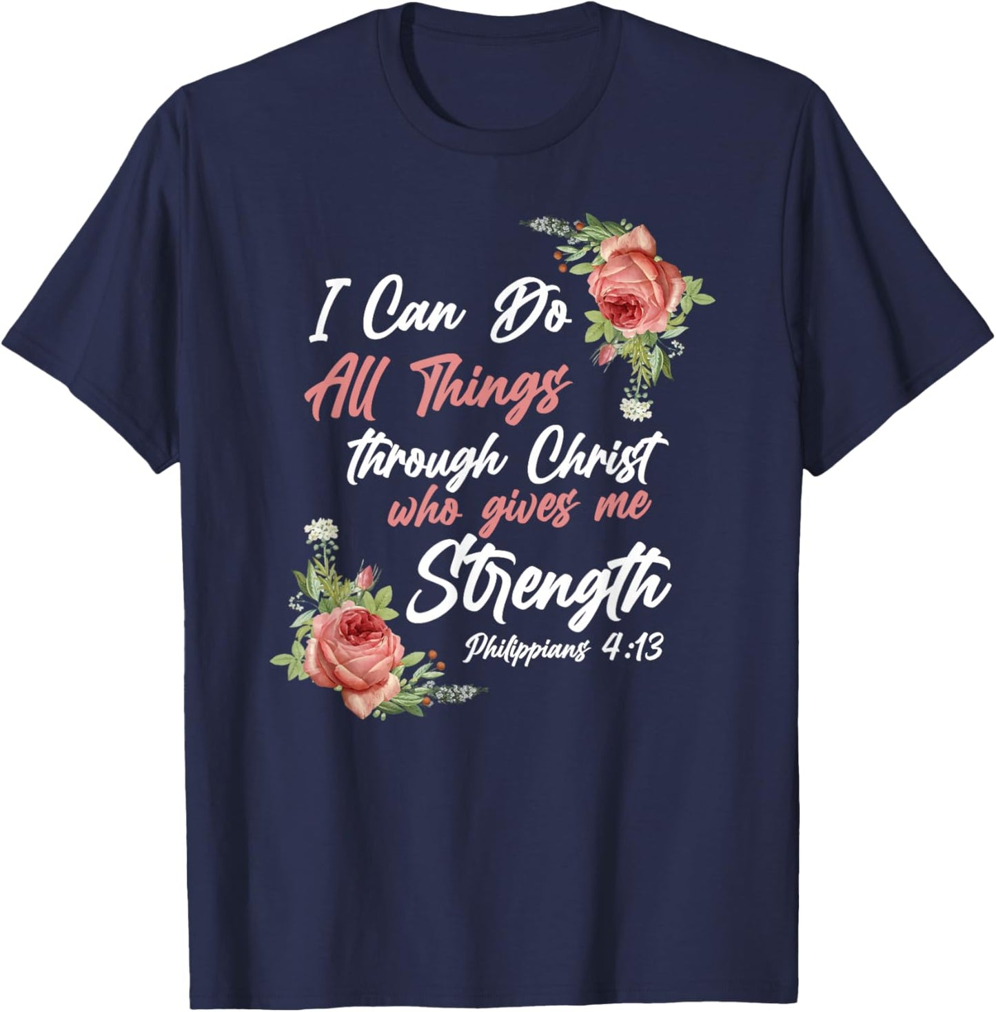 Christian Bible Verse Quote Rose Flower Philippians 4:13 T-Shirt - T-Shirt | Navy