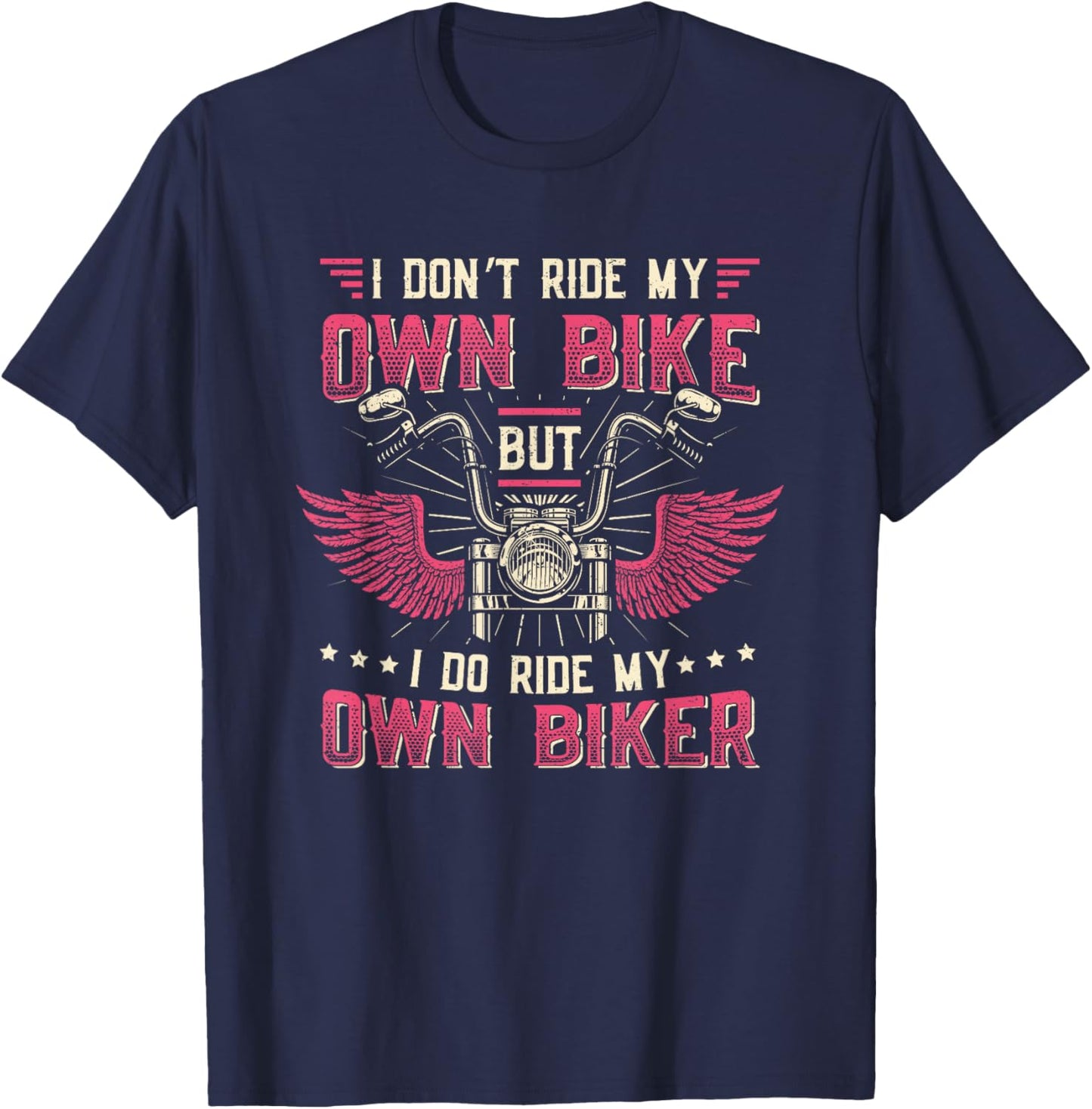 I Don´t Ride My Own Bike But I Do Ride My Own Biker Women T-Shirt - T-Shirt | Navy