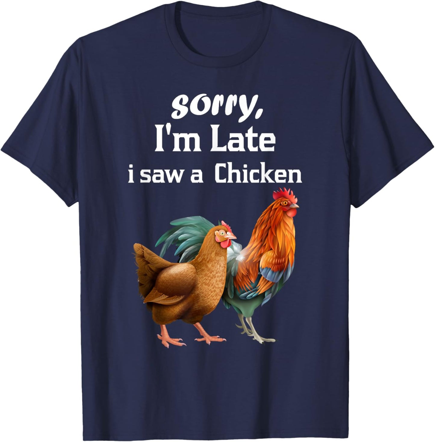 sorry i'm late i saw a Chicken funny Chicken T-Shirt - T-Shirt | Navy