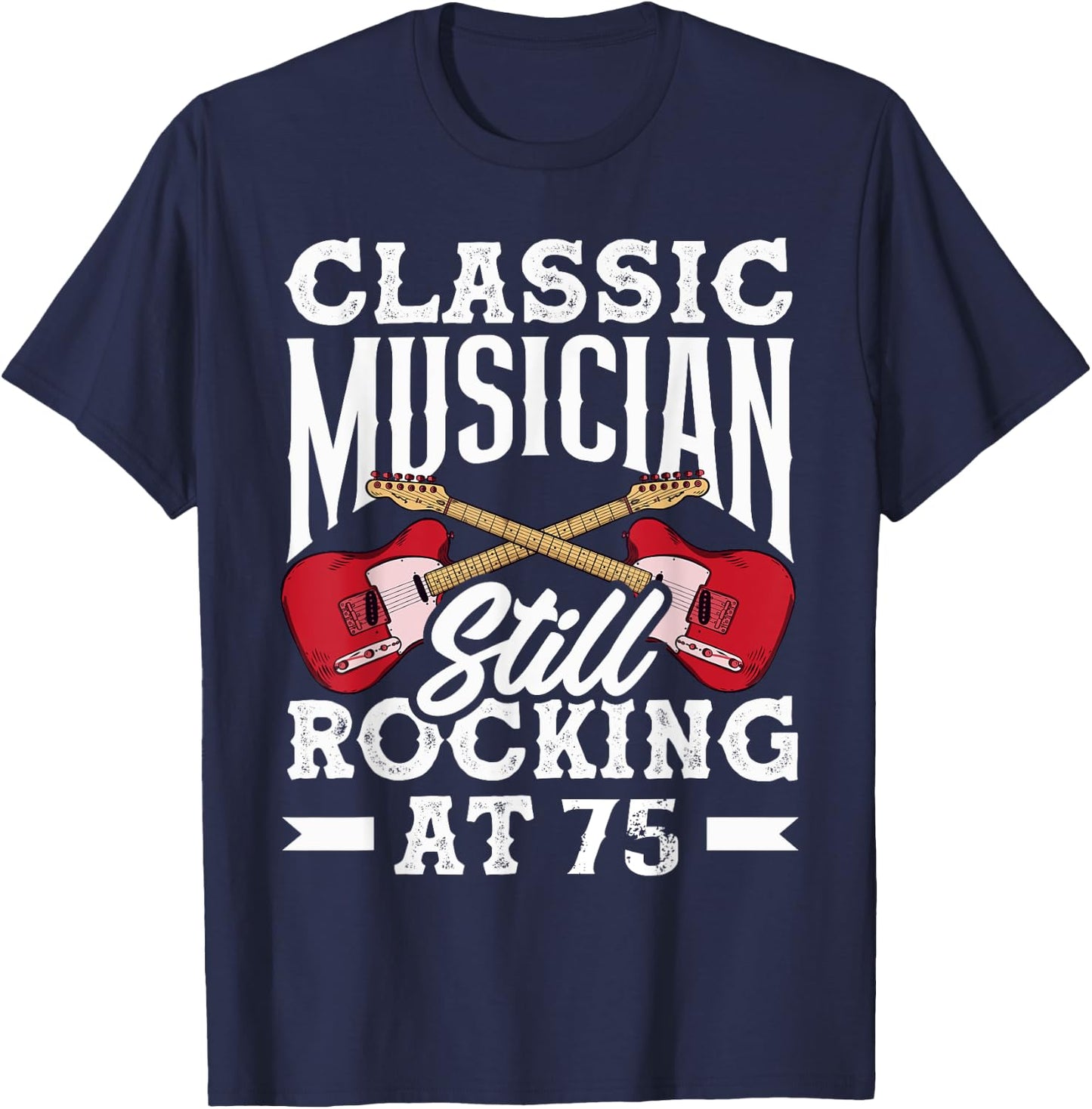Classic Musician Still Rocking at 75 Guitarist T-Shirt - T-Shirt | Navy