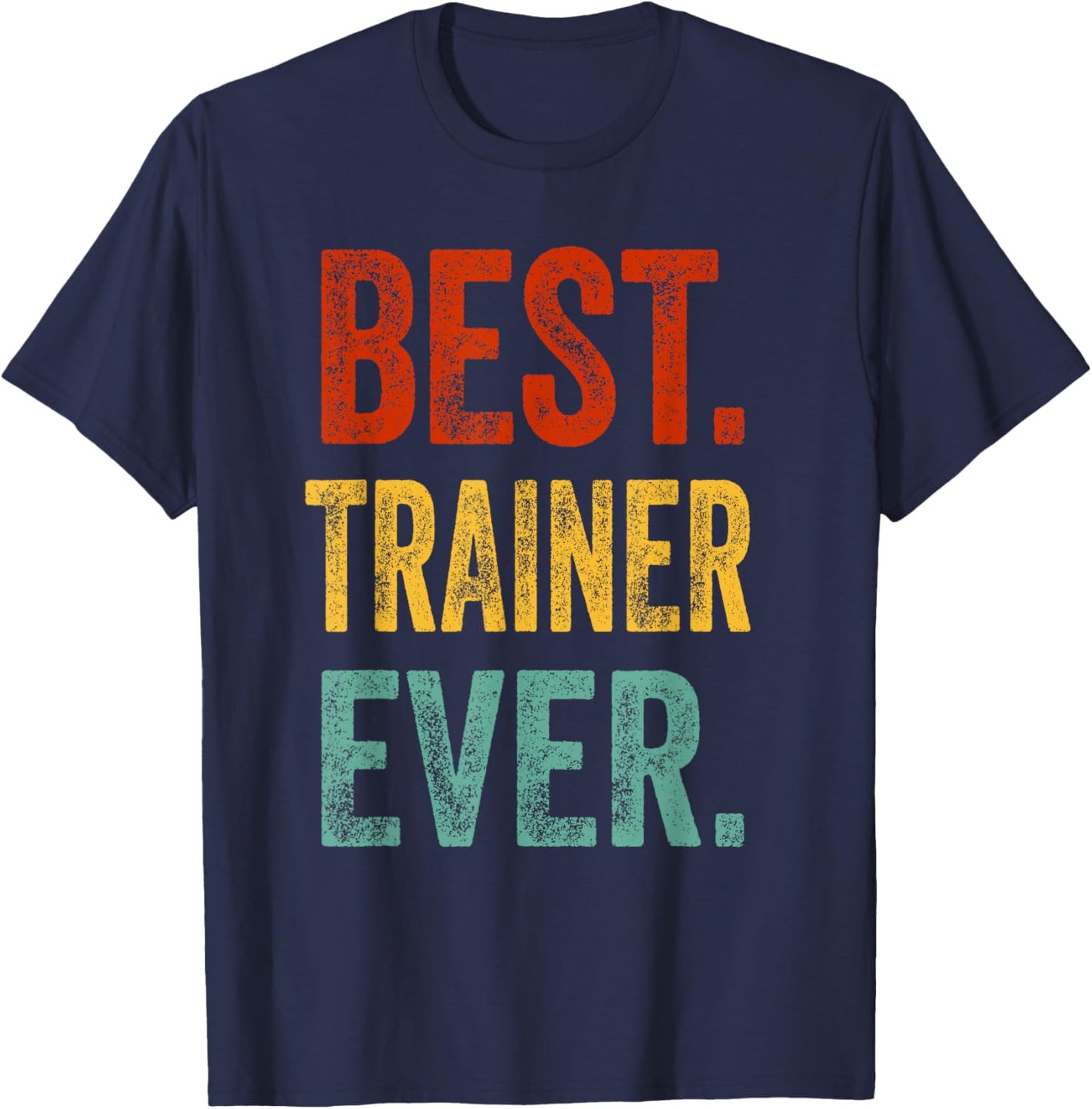 Best Trainer Ever Support Staff Trainer Gift Appareal T-Shirt - T-Shirt | Navy