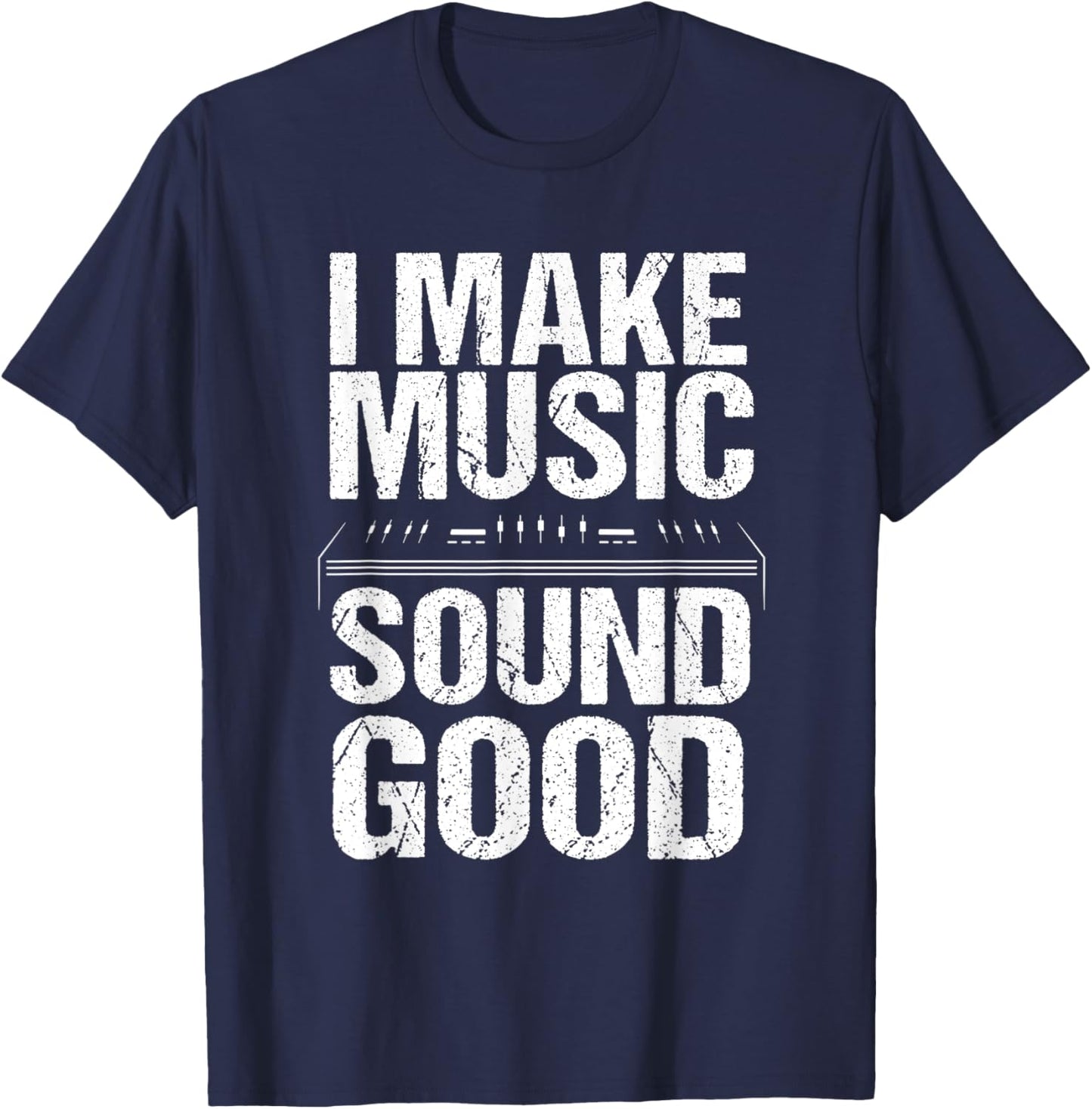 I Make Music Sound So Good Audio Sound Engineer Recording T-Shirt - T-Shirt | Navy