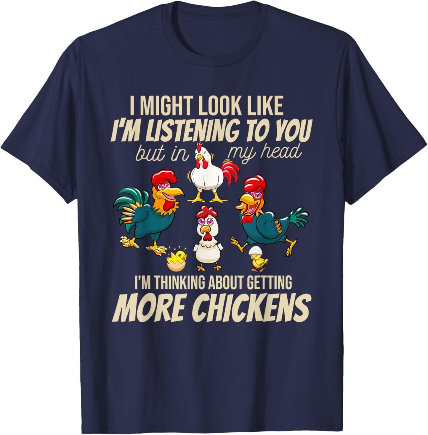 I Am Thinking About Getting More Chickens Funny Farmer T-Shirt - T-Shirt | Navy