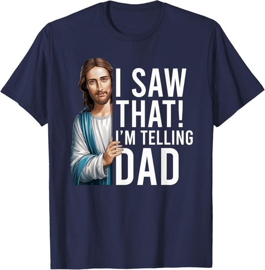 I Saw That I'm Telling Dad Jesus Meme Funny Christian T-Shirt - T-Shirt | Navy