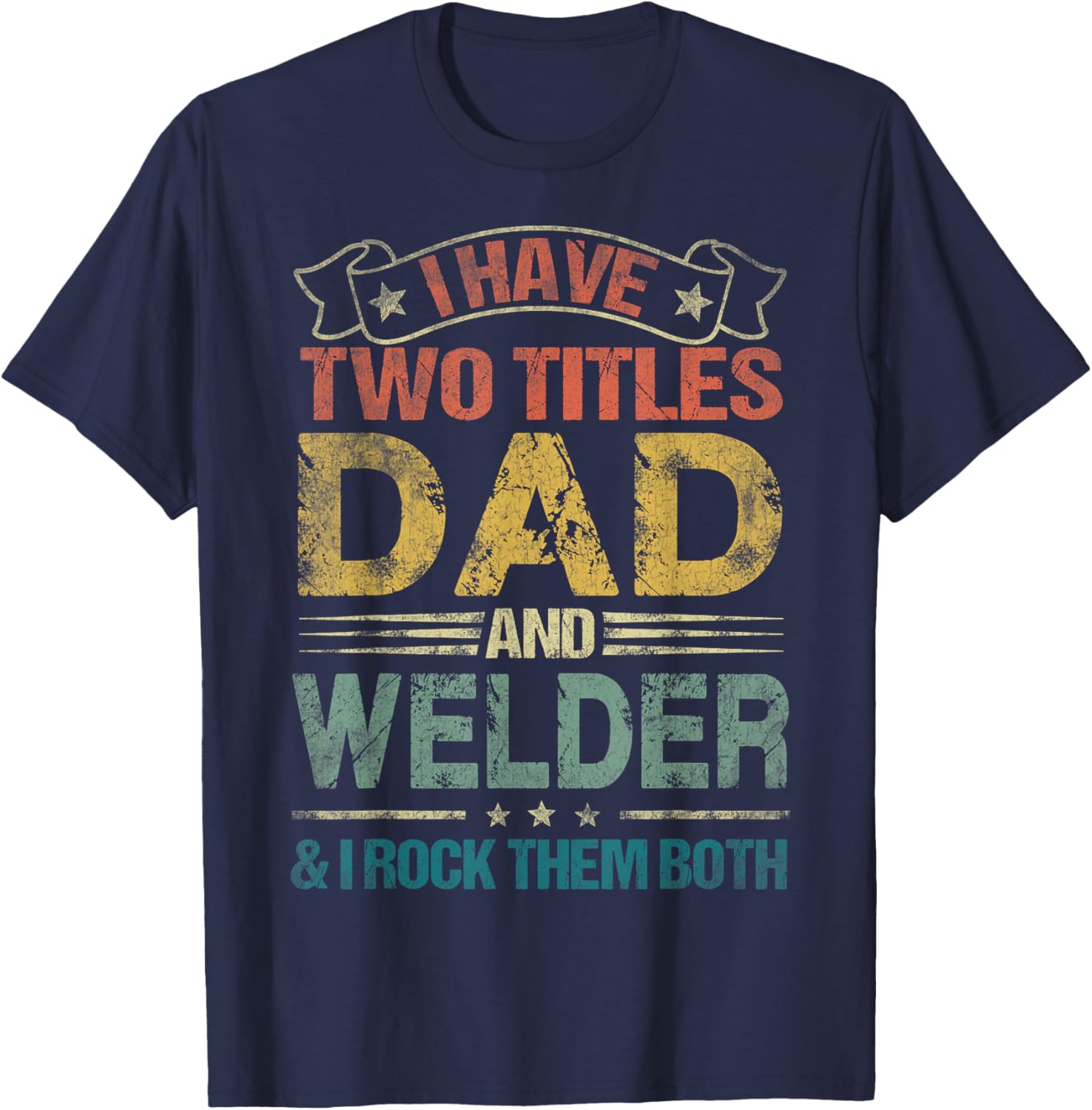 I Have Two Titles Dad And Welder Funny Fathers Day T-Shirt - T-Shirt | Navy