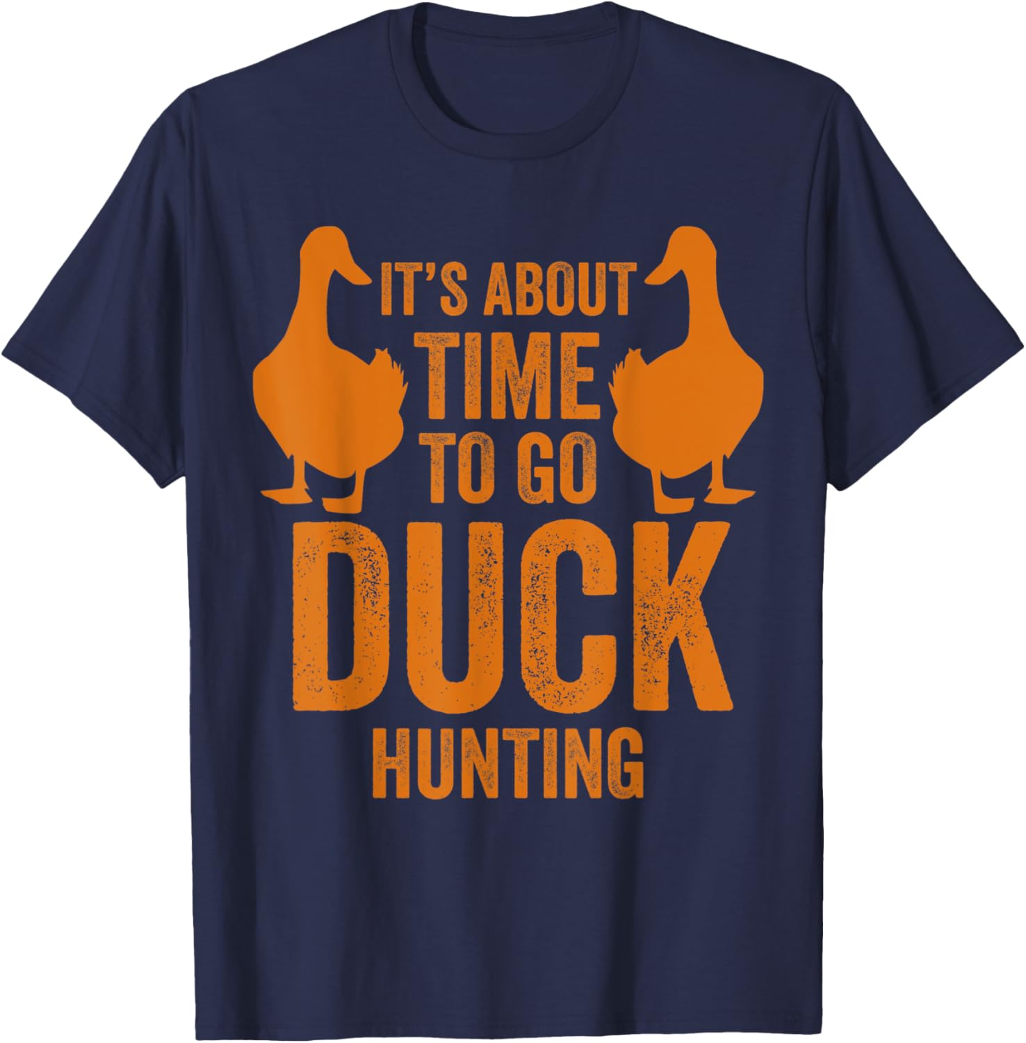 It's about time to go duck hunting hunting T-Shirt - T-Shirt | Navy