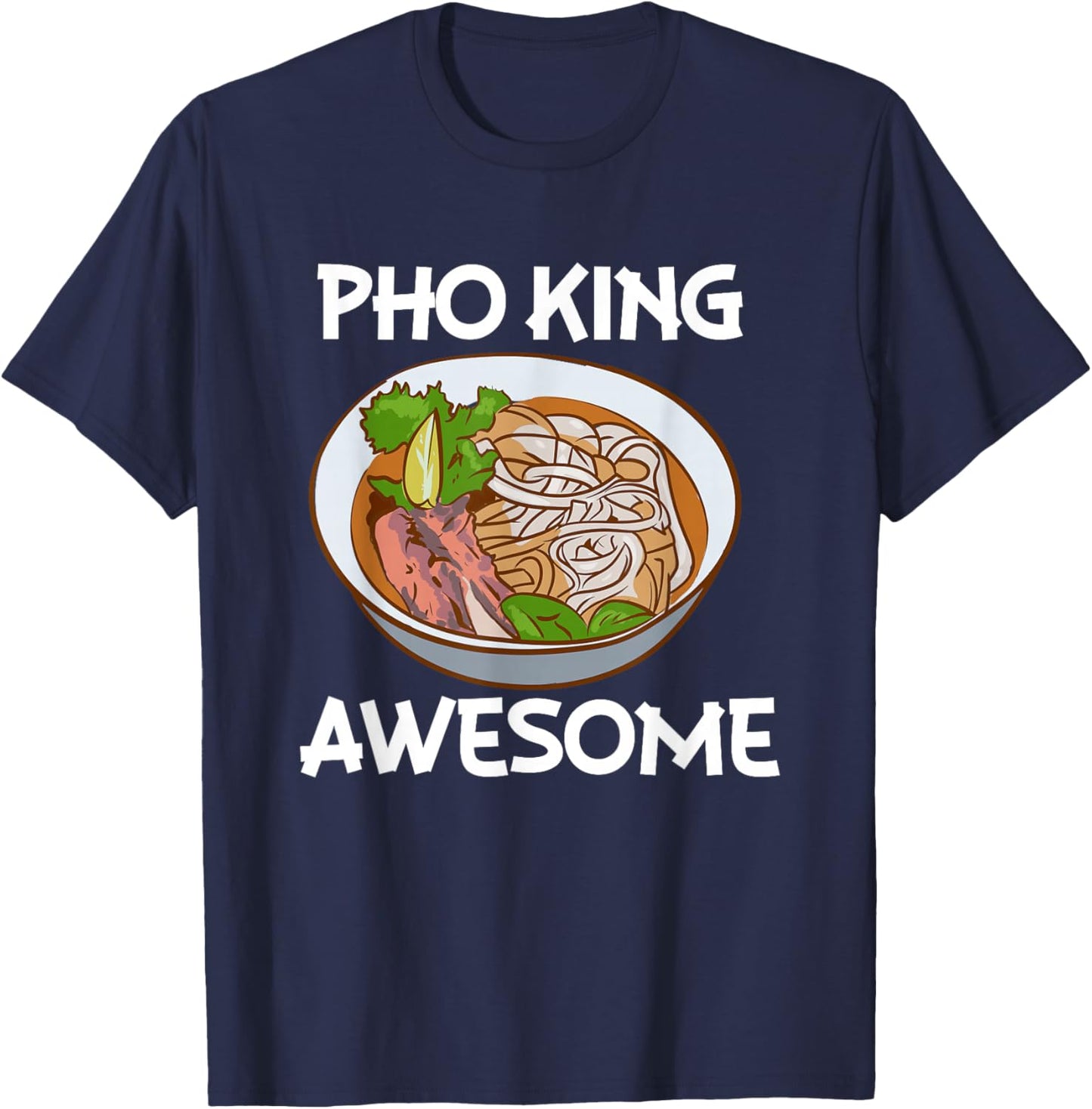 Pho King Awesome, Pho Noodle Soup, Vietnamese T-Shirt - T-Shirt | Navy