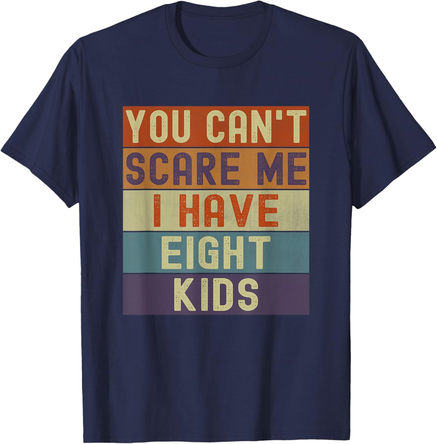 Funny You Cant Scare Me I Have 8 Kids Sarcastic Mom Dad T-Shirt - T-Shirt | Navy