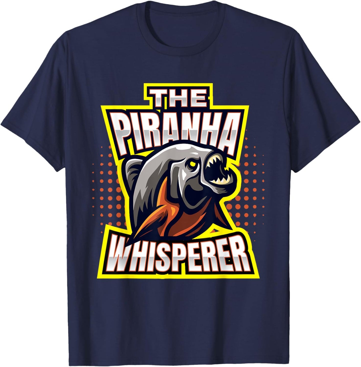 Piranhas I The Piranha Whisperer I Fish Predator Piranha T-Shirt - T-Shirt | Navy