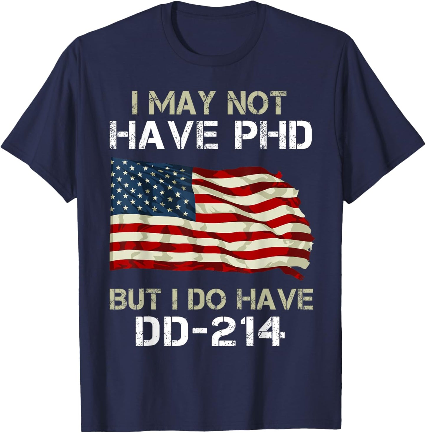 I May Not Have PHD But I Do Have a DD-214 T-Shirt - T-Shirt | Navy
