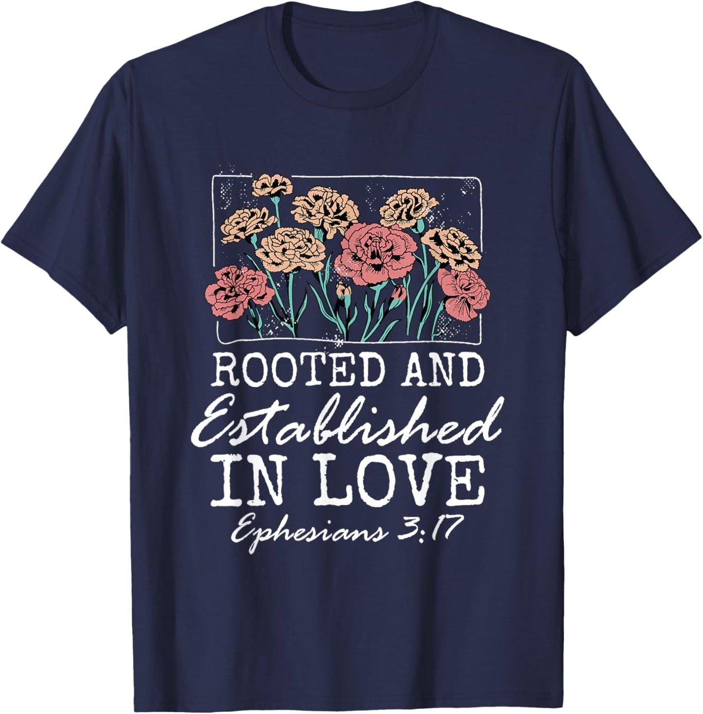 Christian Ephesians 3:17 Rooted and Established in Love T-Shirt - T-Shirt | Navy