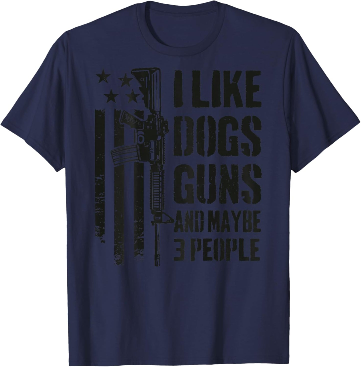 I Like Guns Dogs and Maybe 3 People - Funny Dog Gun -ON Back T-Shirt - T-Shirt | Navy