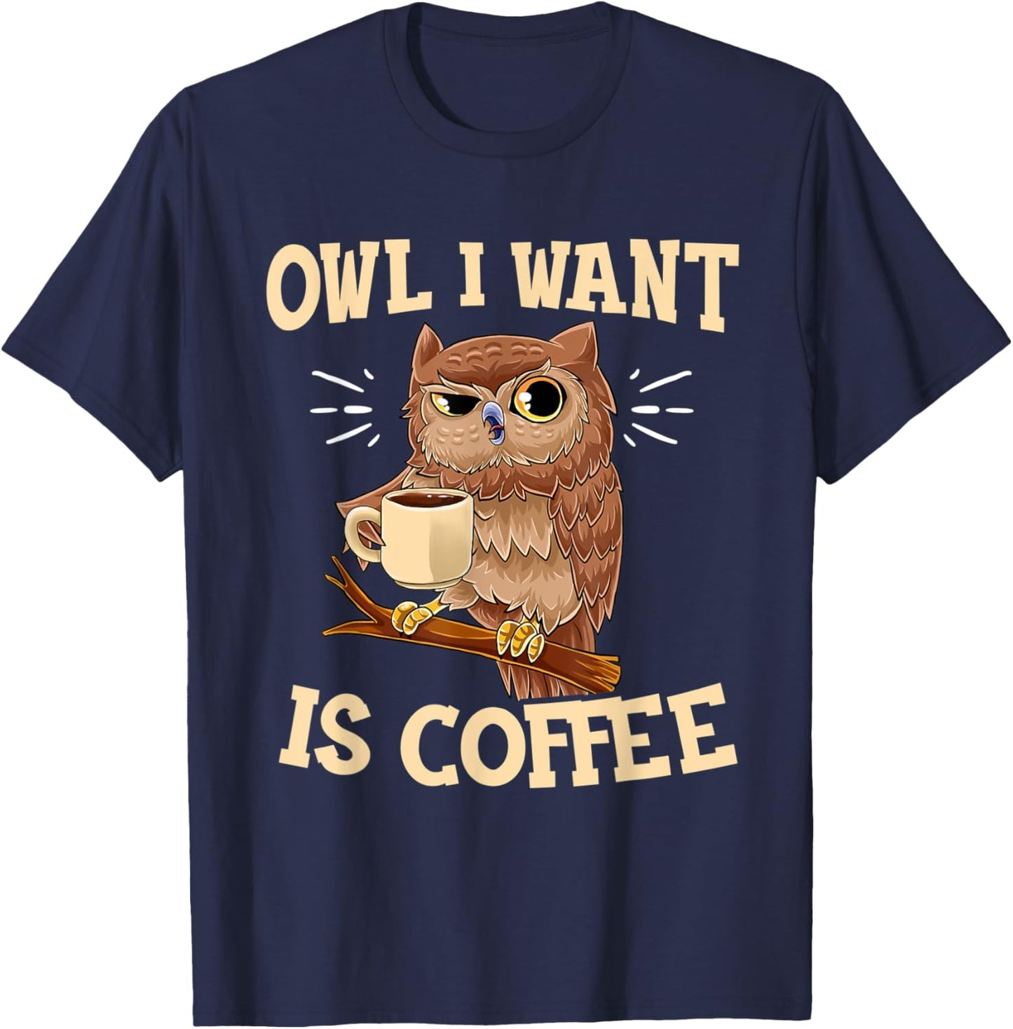 Owl I Want Is Coffee Funny Coffee Owl Saying T-Shirt - T-Shirt | Navy