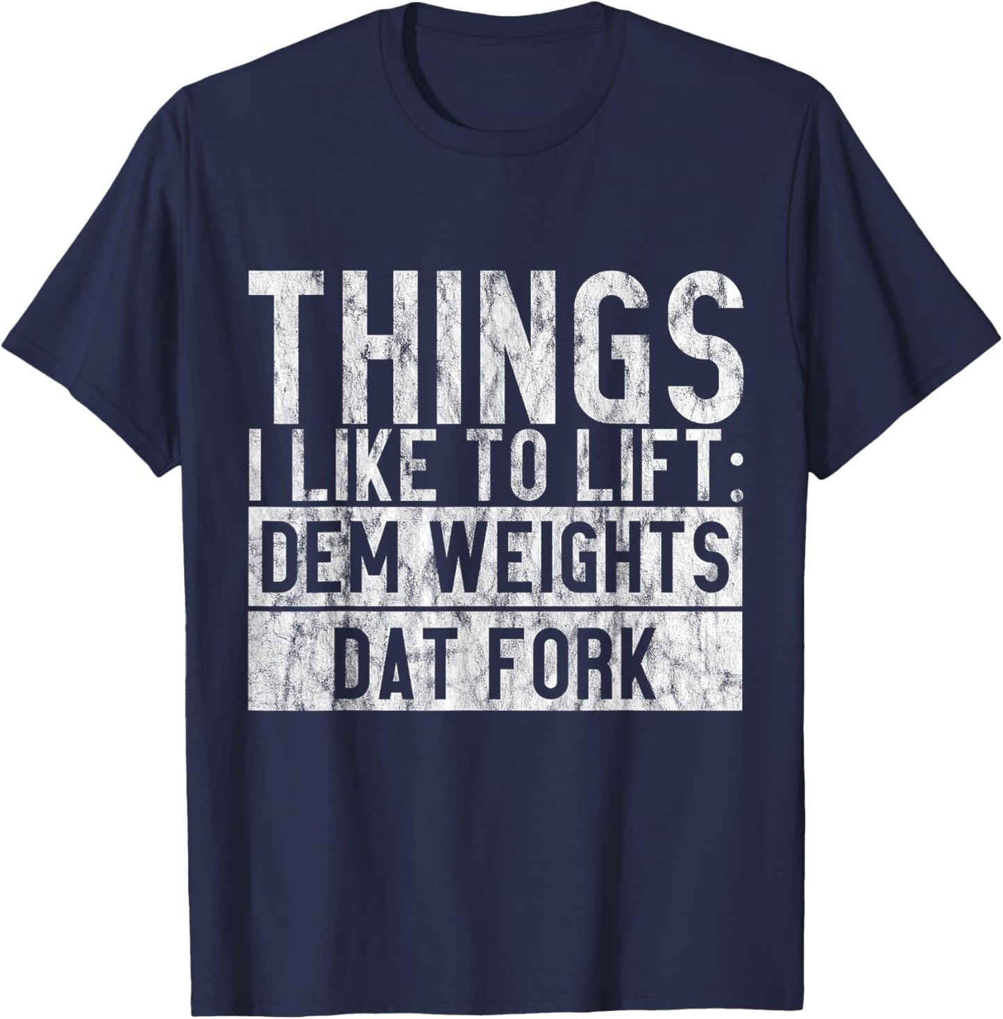 Things I Like To Lift, Dem Weights Dat Fork T-Shirt - T-Shirt | Navy