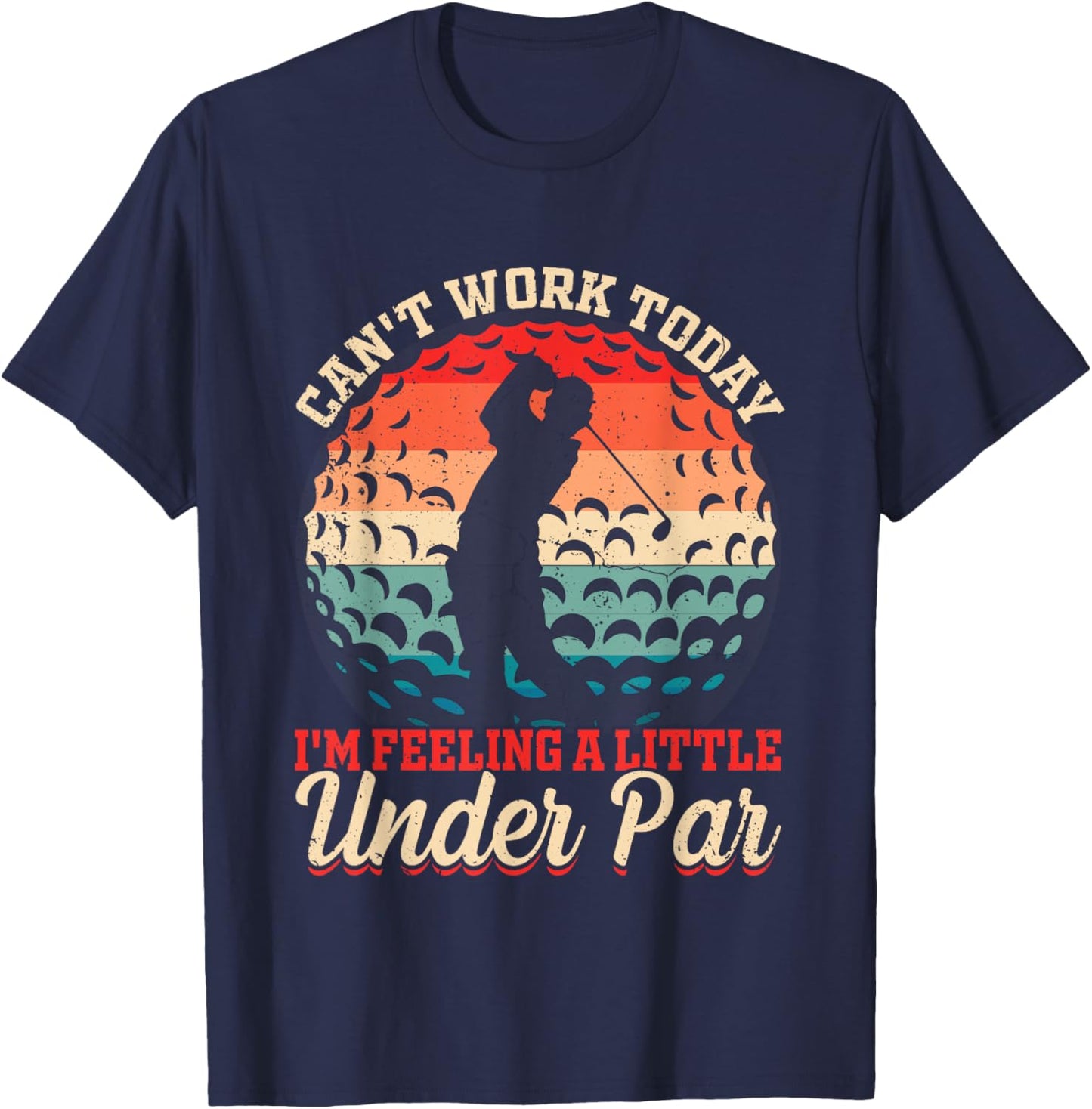 Can't Work Today I'm Feeling a Little Under Par- Golf Golfer T-Shirt - T-Shirt | Navy