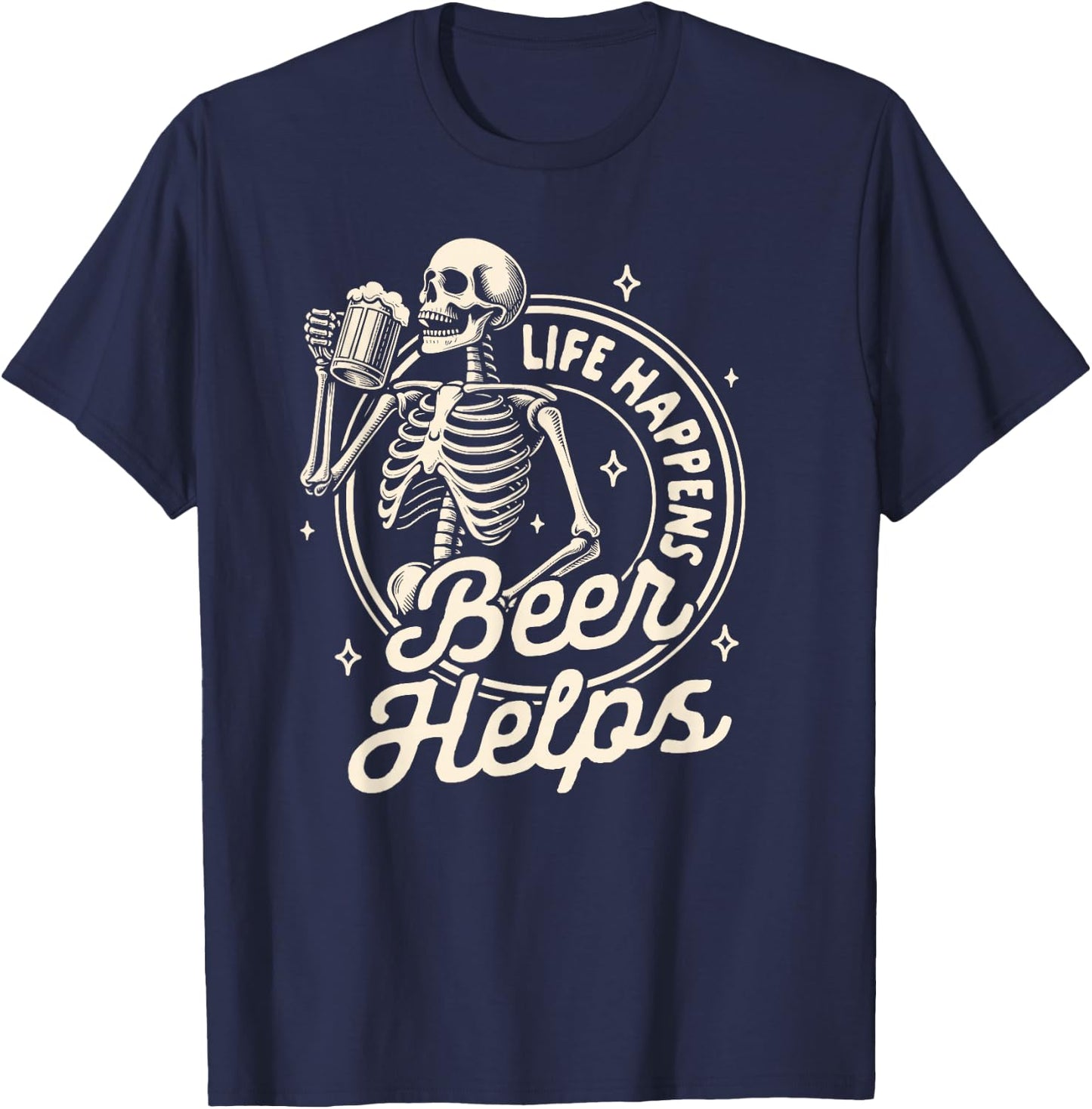 Beer Lover Drinking Party Skeleton Life Happens Beer Helps T-Shirt - T-Shirt | Navy