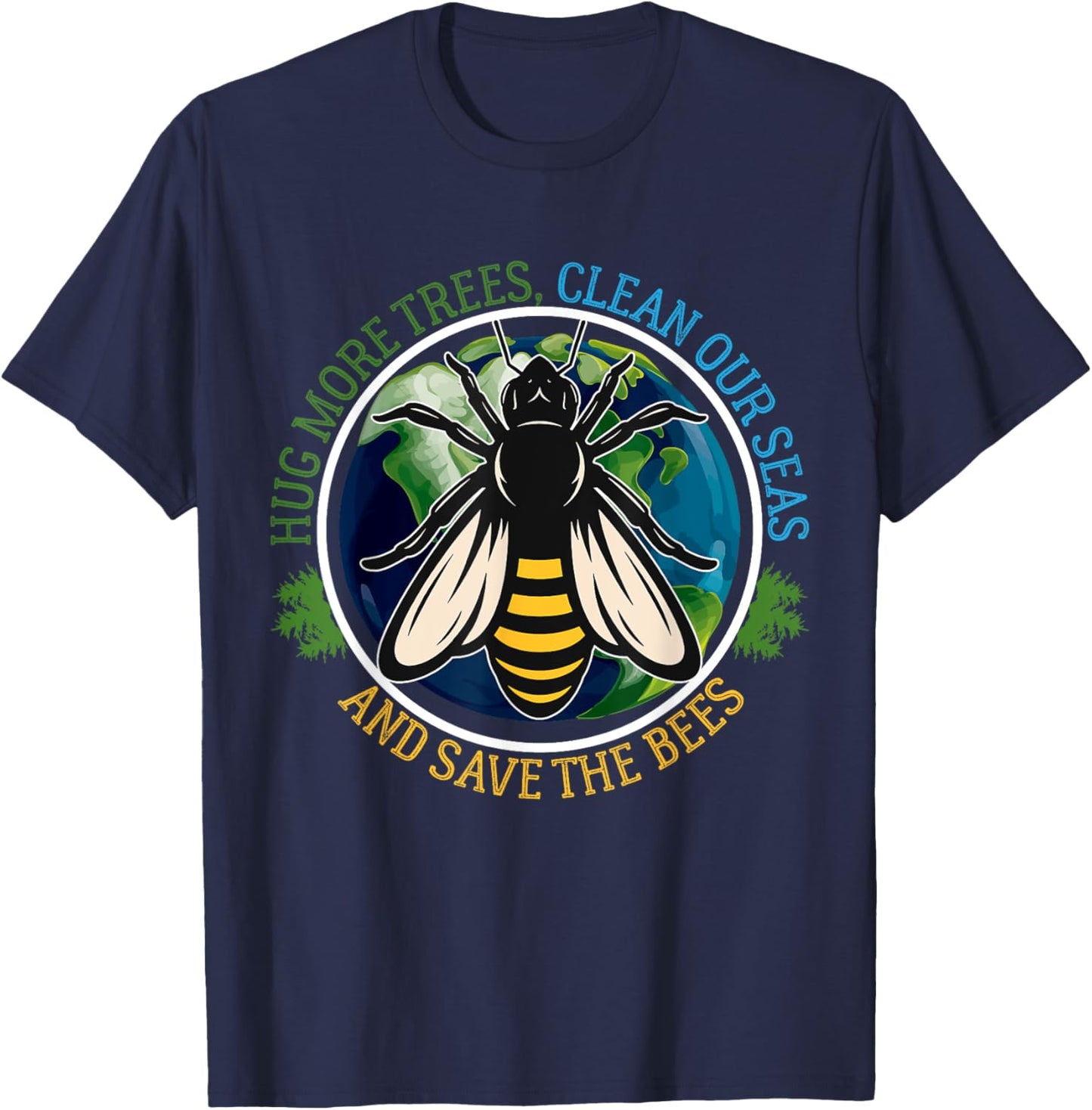 Hug More Trees Clean Seas Save Bees Earth Day Nature Lover T-Shirt - T-Shirt | Navy