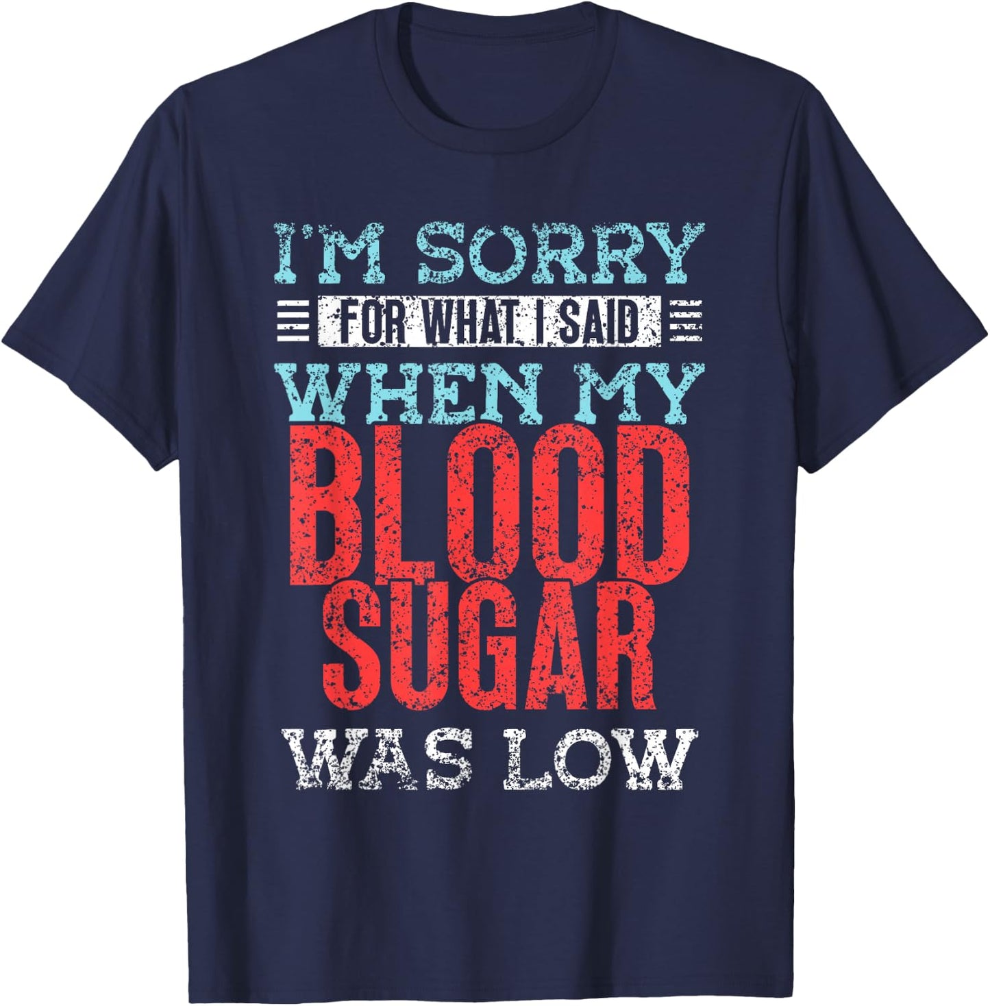 I'm Sorry For What I Said When My Blood Sugar Was Low Type T-Shirt - T-Shirt | Navy