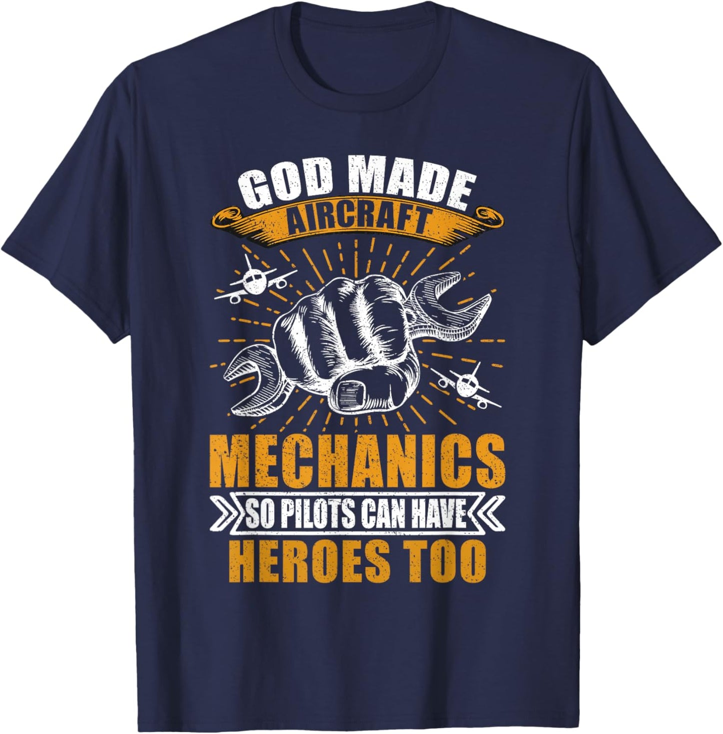 God Made Aircraft Mechanics So Pilots Can Have Heroes Too T-Shirt - T-Shirt | Navy