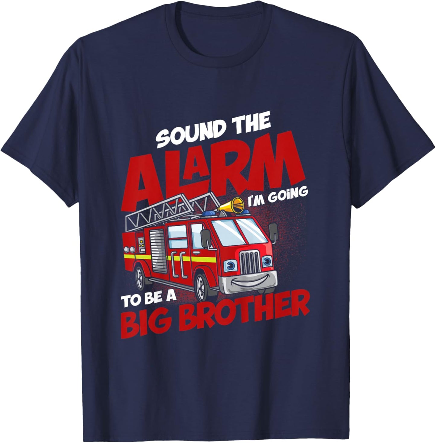 Sound The Alarm I'm Going To Be A Big Brother Firefighter T-Shirt - T-Shirt | Navy