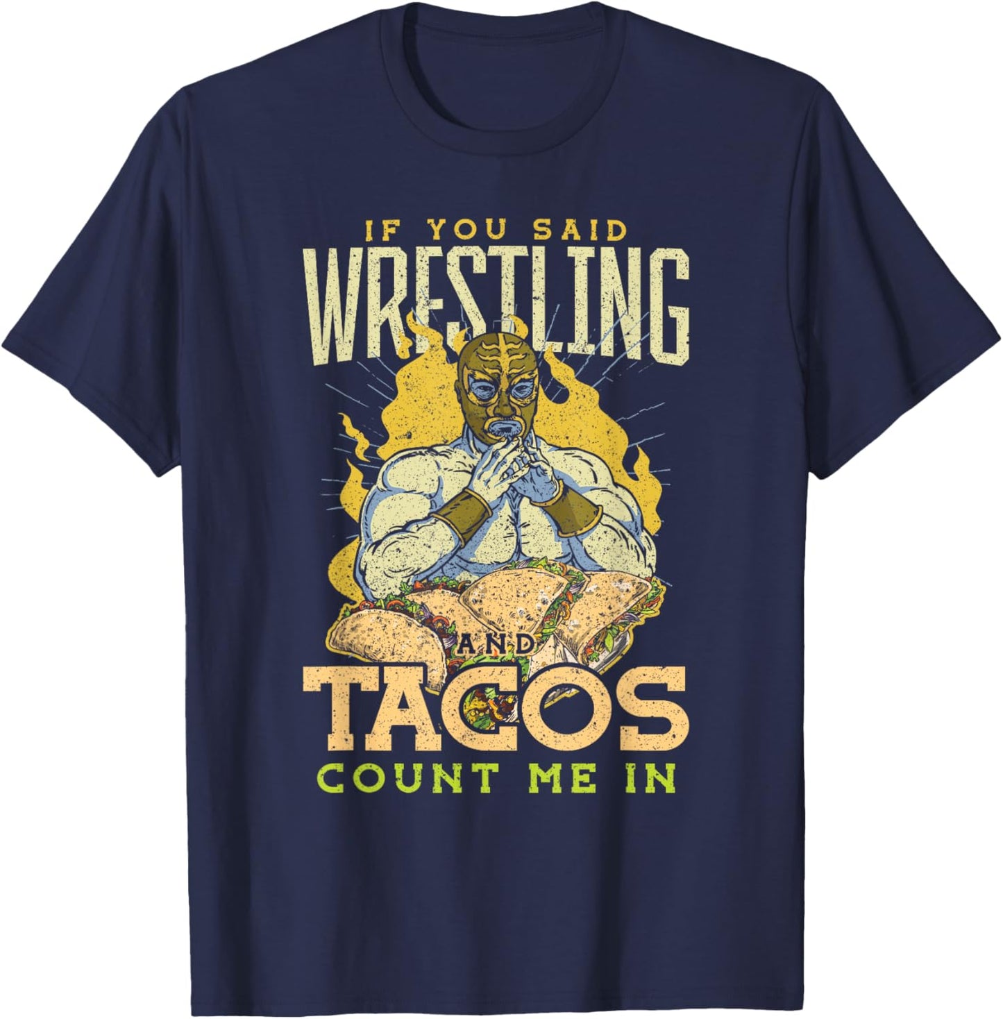 If You Said Wrestling and Tacos T-Shirt - T-Shirt | Navy