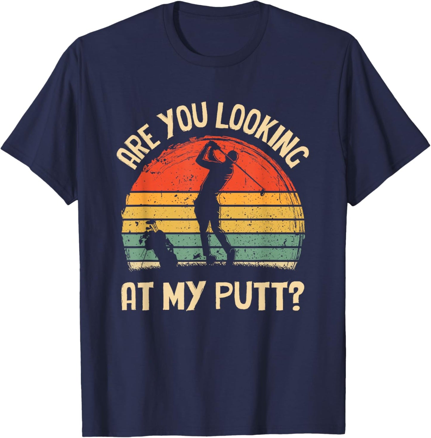 Are you looking at my putt Golf Retro Vintage Golfing T-Shirt - T-Shirt | Navy
