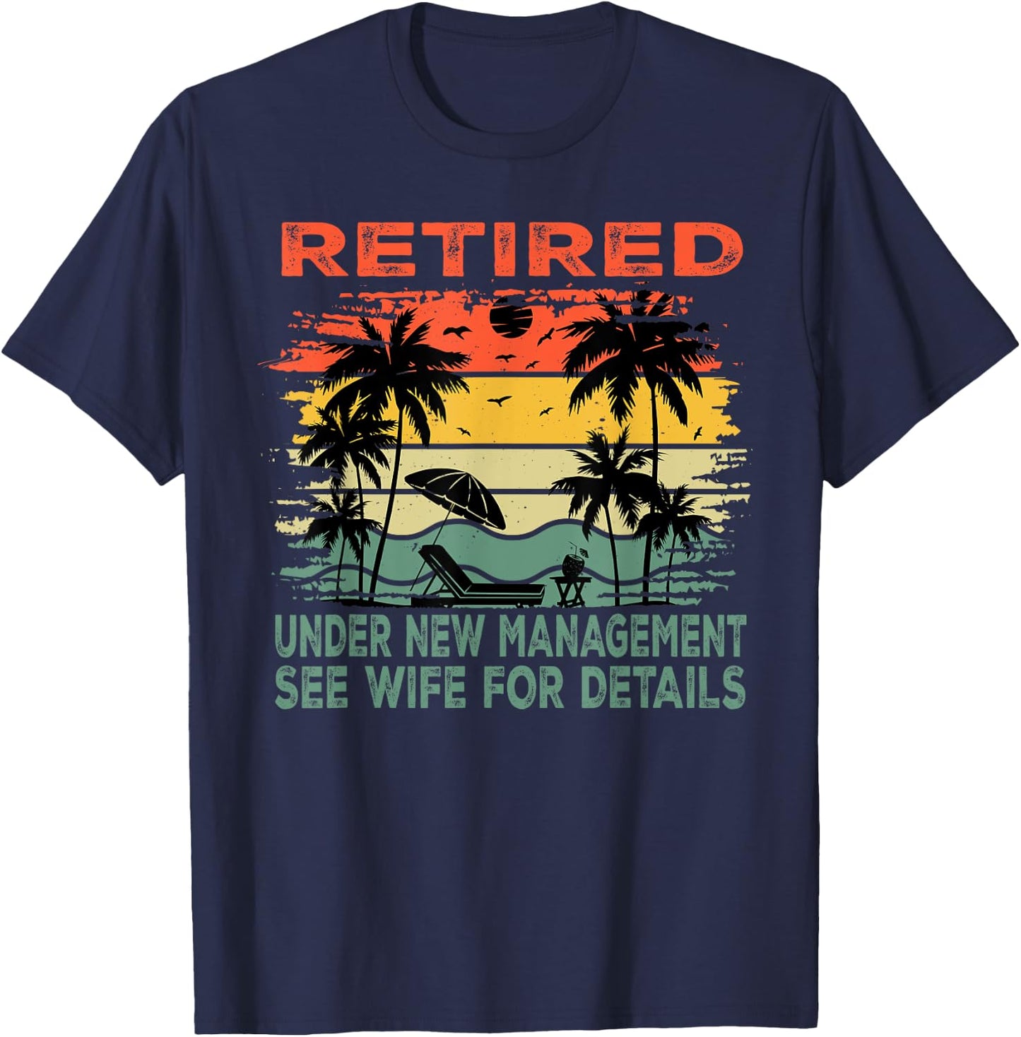 Retired Under New Management See Wife For Details Retirement T-Shirt - T-Shirt | Navy
