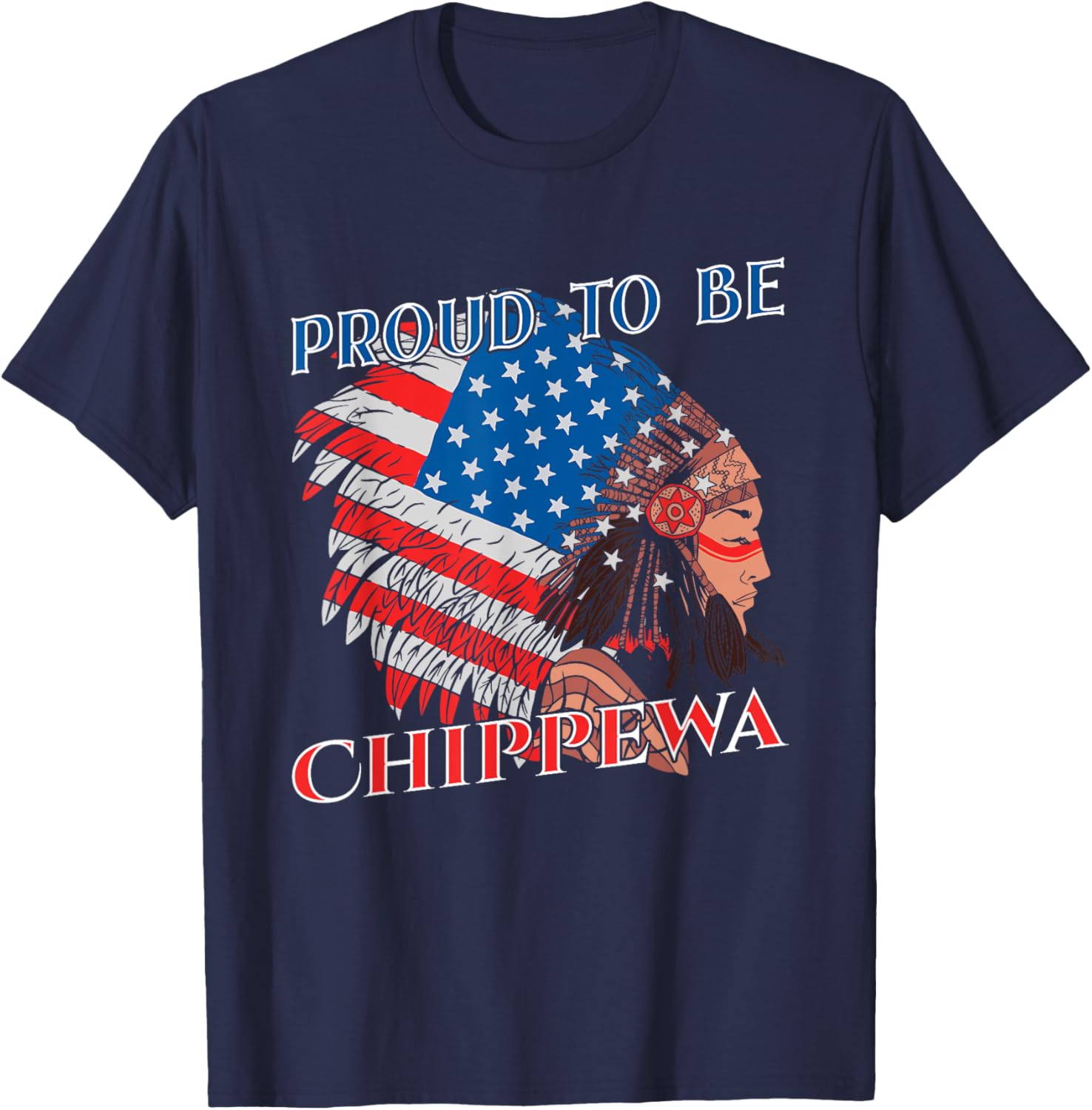 Proud To Be Chippewa Native American Flag Indigenous People Women Kids Men T-Shirt - T-Shirt | Navy