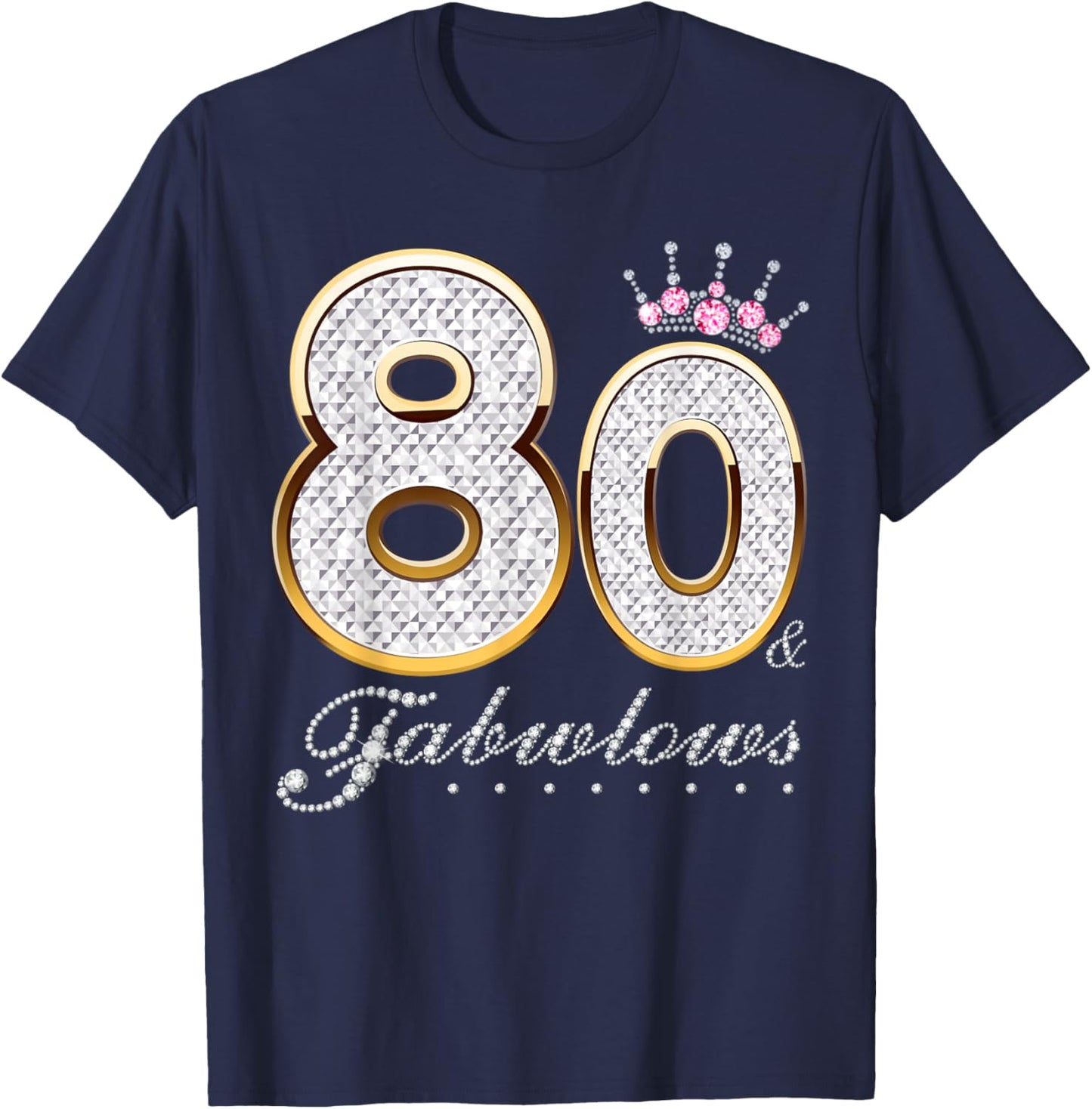 80 & Fabulous 80 Years Old 80th Birthday Diamond Crown T-Shirt - T-Shirt | Navy