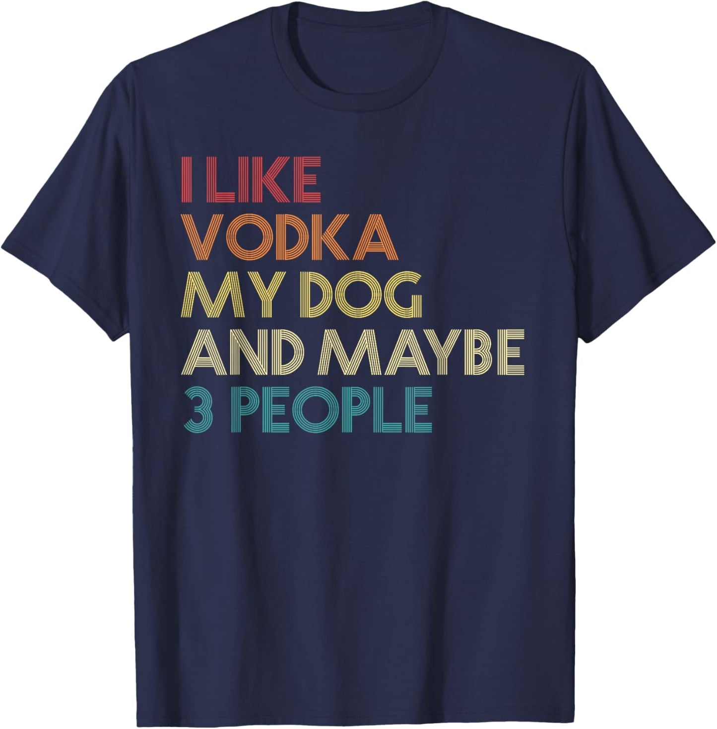 I Like Vodka My Dog and Maybe 3 People Quote Vintage Retro T-Shirt - T-Shirt | Navy