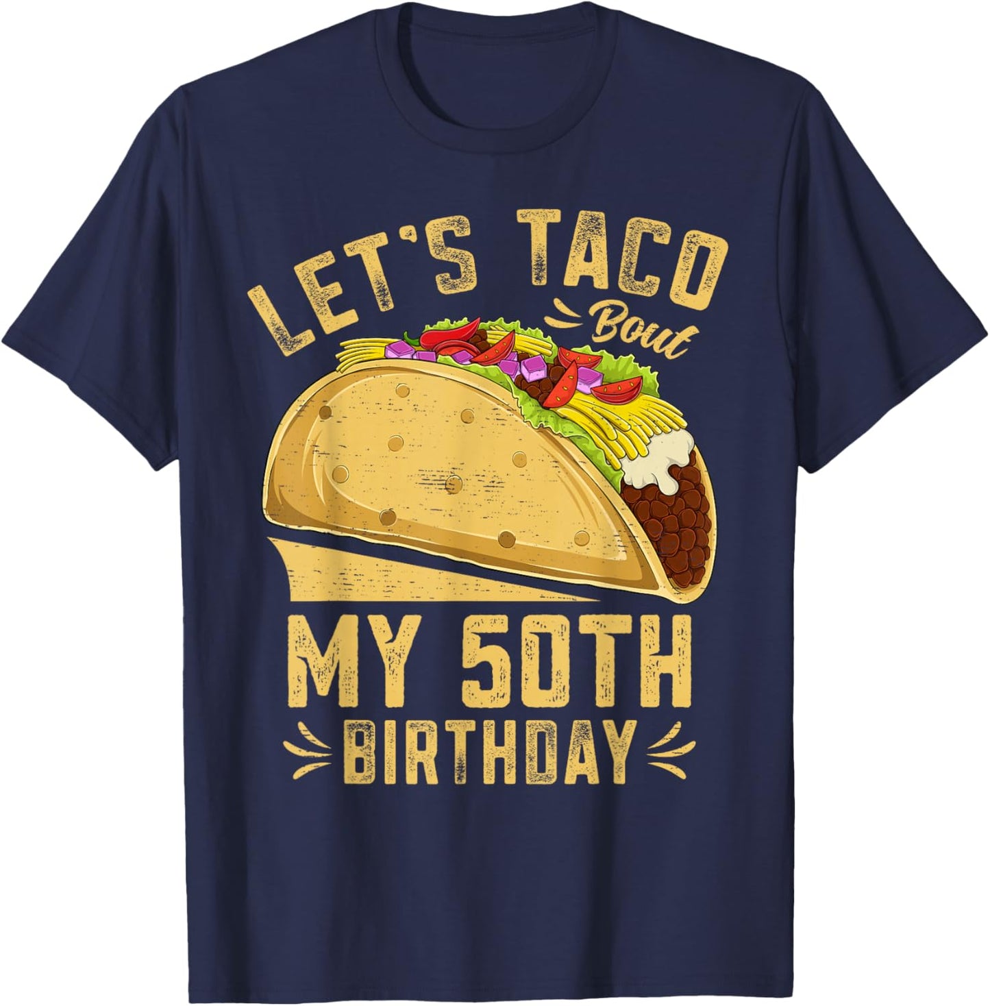 Funny 50 Year Old Let's Taco Bout My 50th Birthday T-Shirt - T-Shirt | Navy