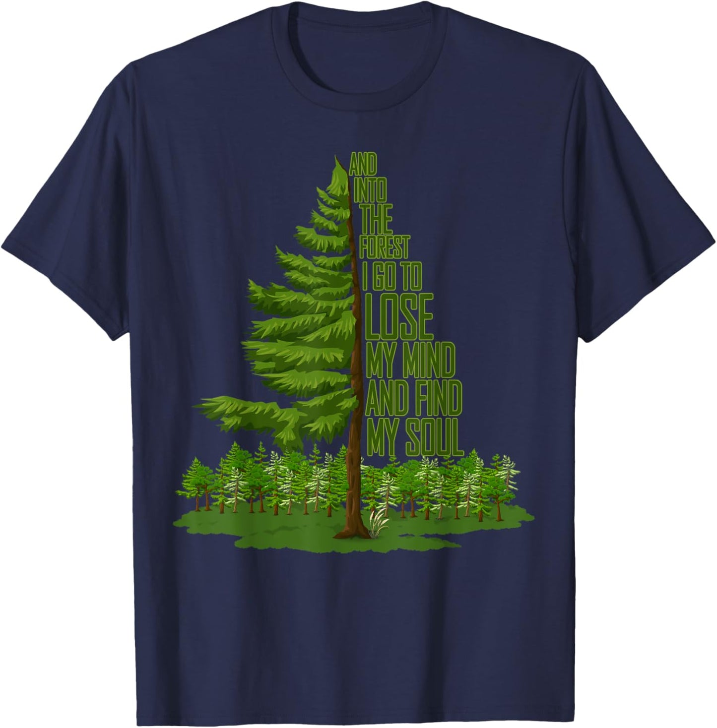And Into The Forest I Go To Lose My Mind And Find My Soul T-Shirt - T-Shirt | Navy