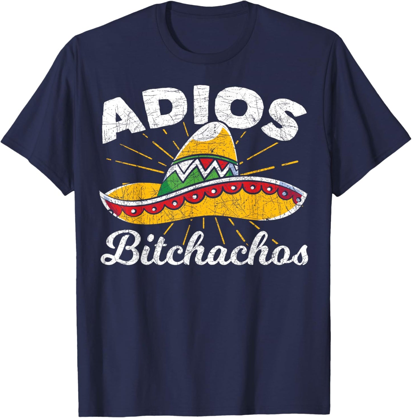 Adios Bitchachos Sombrero Fiesta Mexico Funny Cinco De Mayo T-Shirt - T-Shirt | Navy