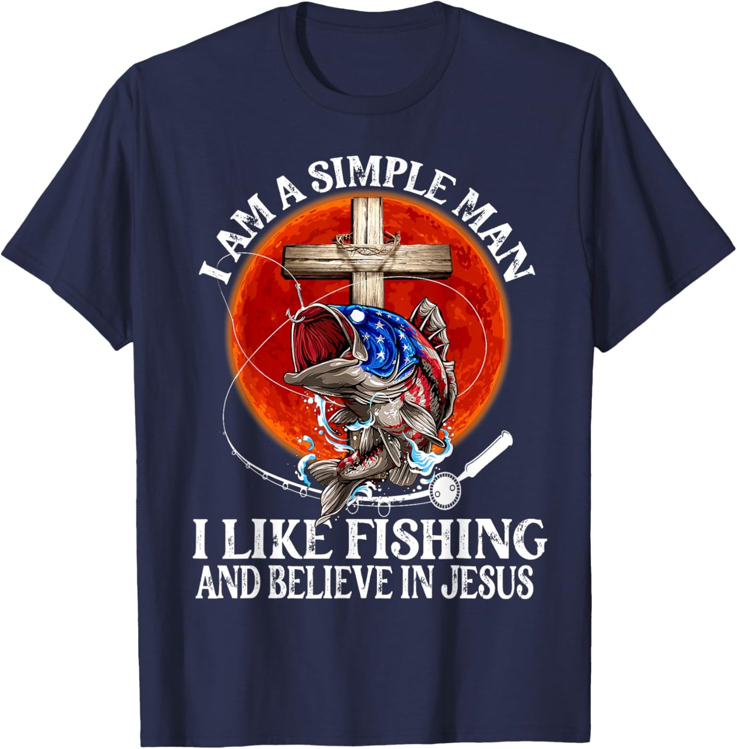 I'm A Simple Man I Like Fishing And Believe in Jesus Classic T-Shirt - T-Shirt | Navy