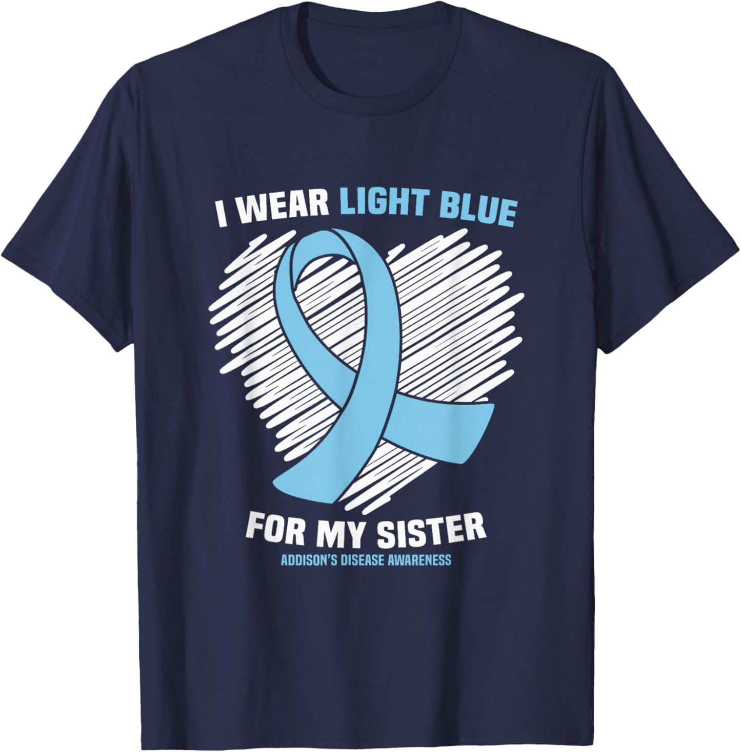 I Wear Light Blue For My Sister Addison’s Disease Awareness T-Shirt - T-Shirt | Navy
