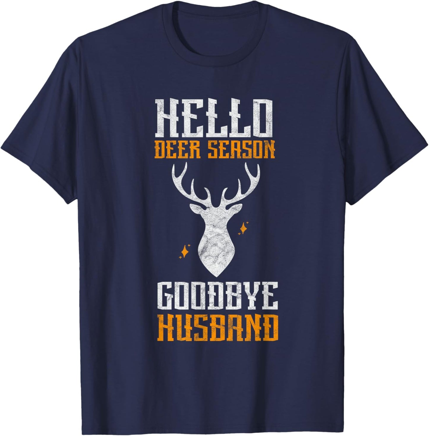 Hello Deer Season Goodbye Husband Funny Deer Hunting T-Shirt - T-Shirt | Navy