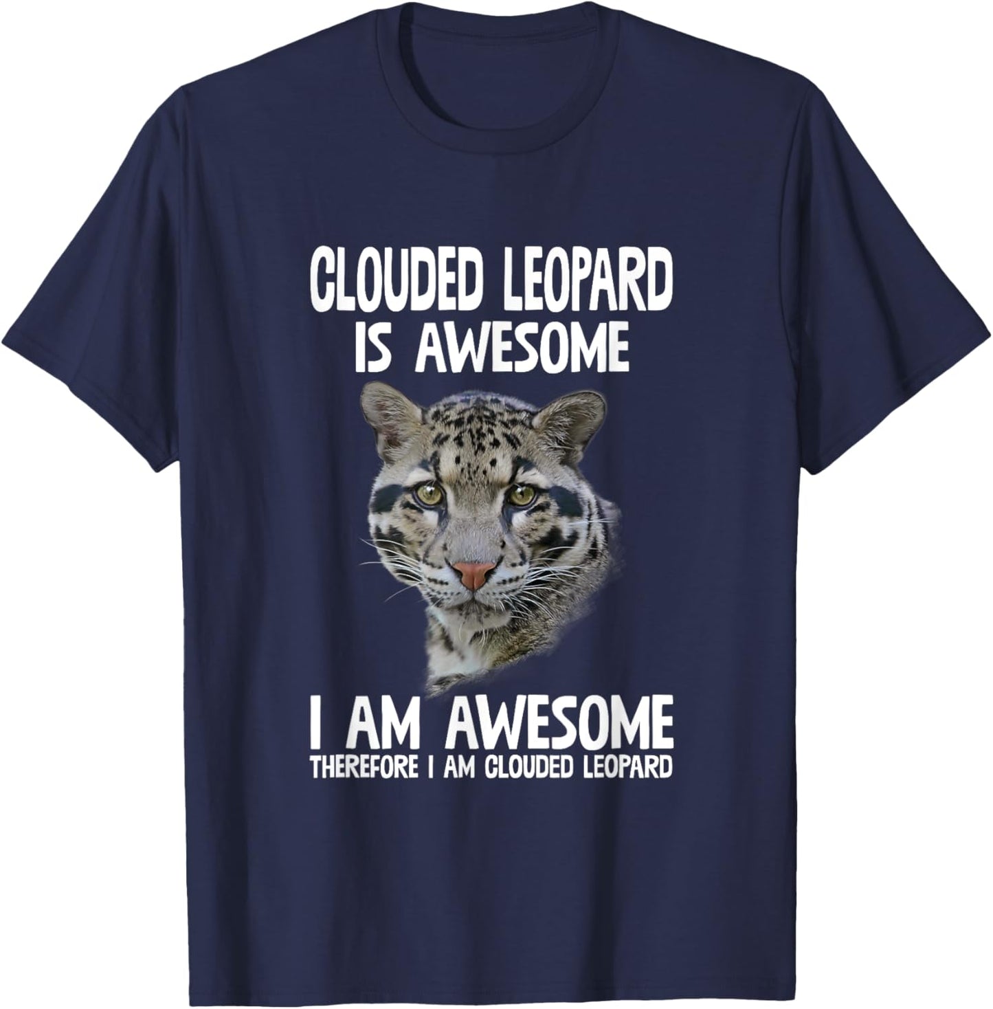 Clouded Leopard Is Awesome Therefore I'm Clouded Leopard T-Shirt - T-Shirt | Navy
