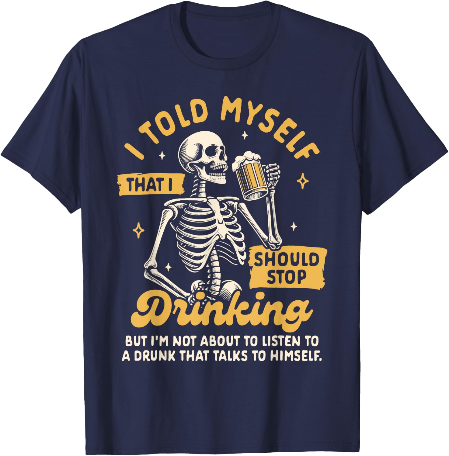 Beer Lover Drinking Told Myself That I Should Stop Drinking T-Shirt - T-Shirt | Navy