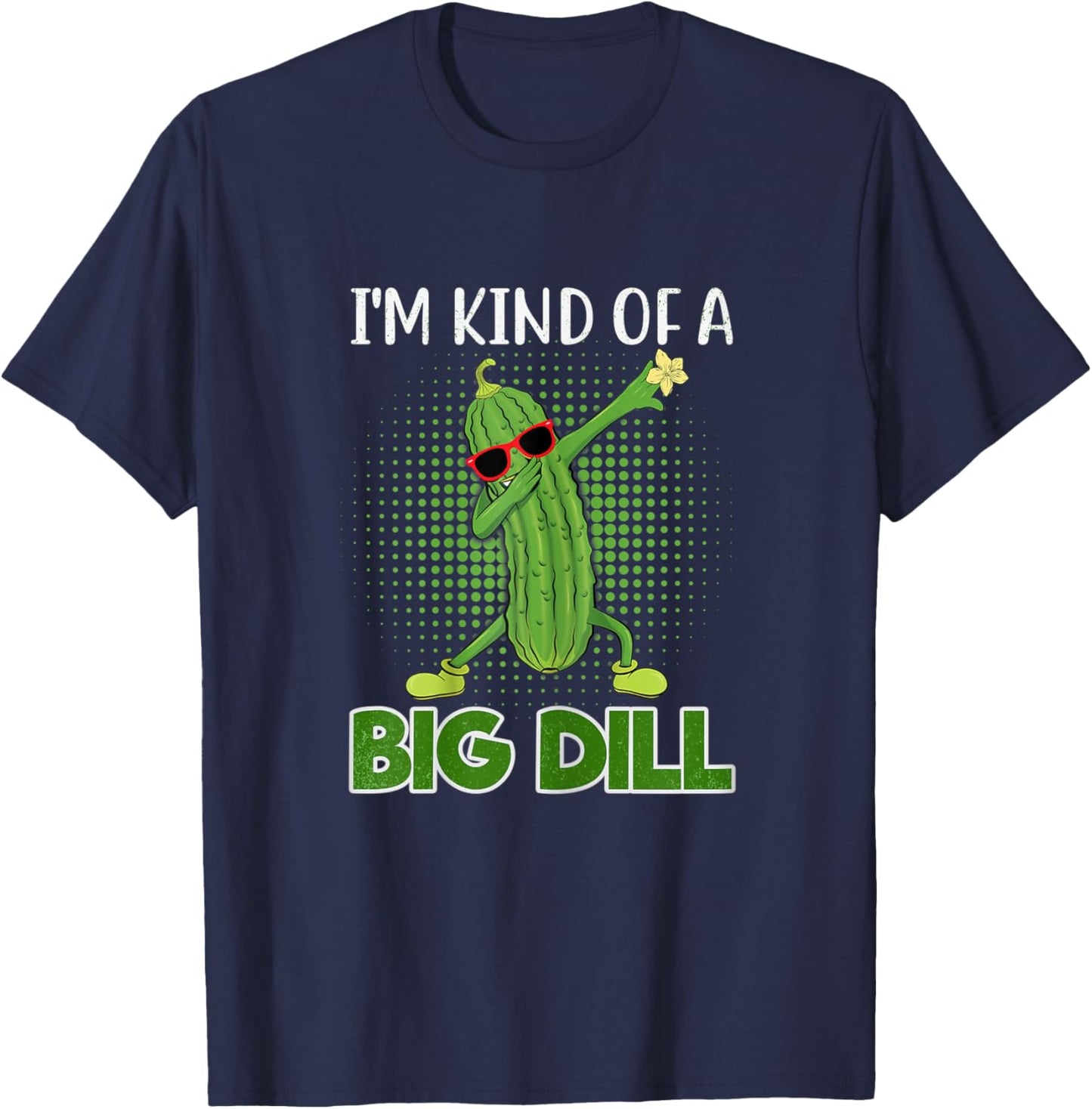 I'm Kind Of A Big Dill Funny Pickle Gift Pickle Food Costume T-Shirt - T-Shirt | Navy