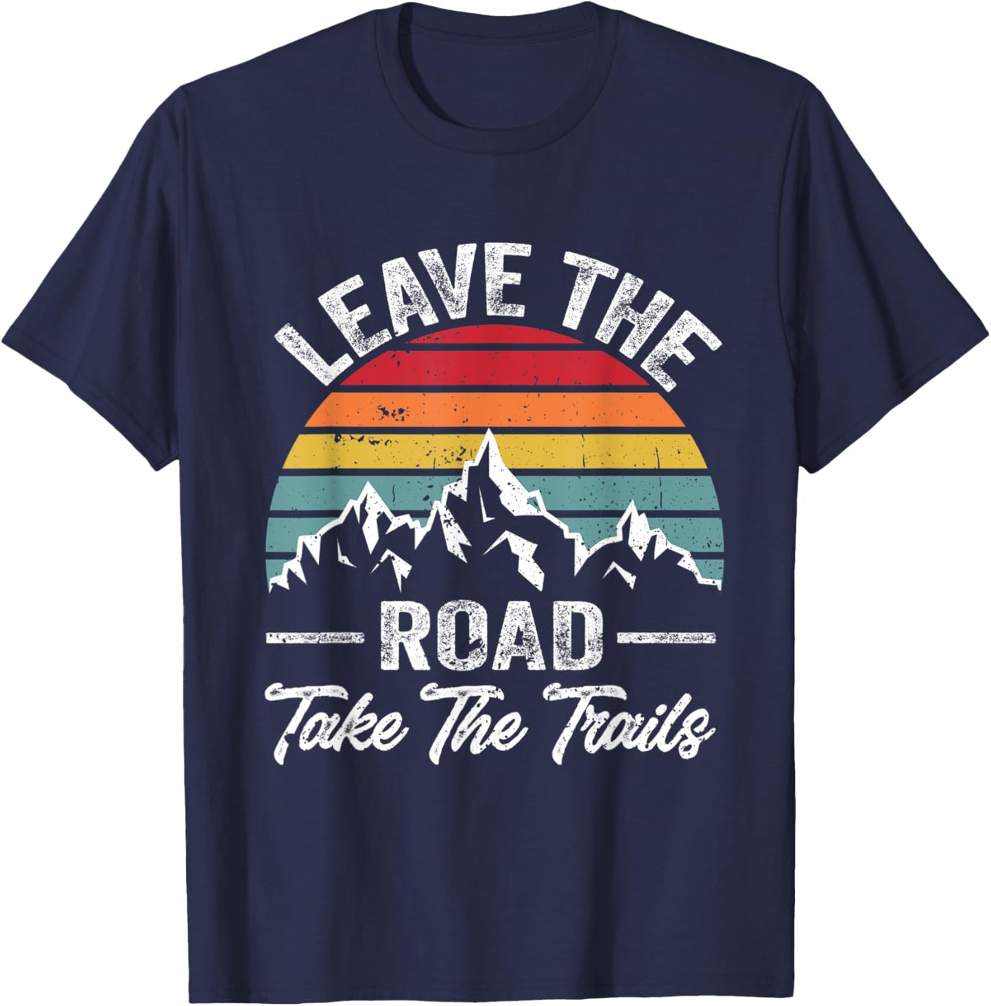 Funny Hiking Quote Leave The Road Take The Trails Cool Hiker T-Shirt - T-Shirt | Navy