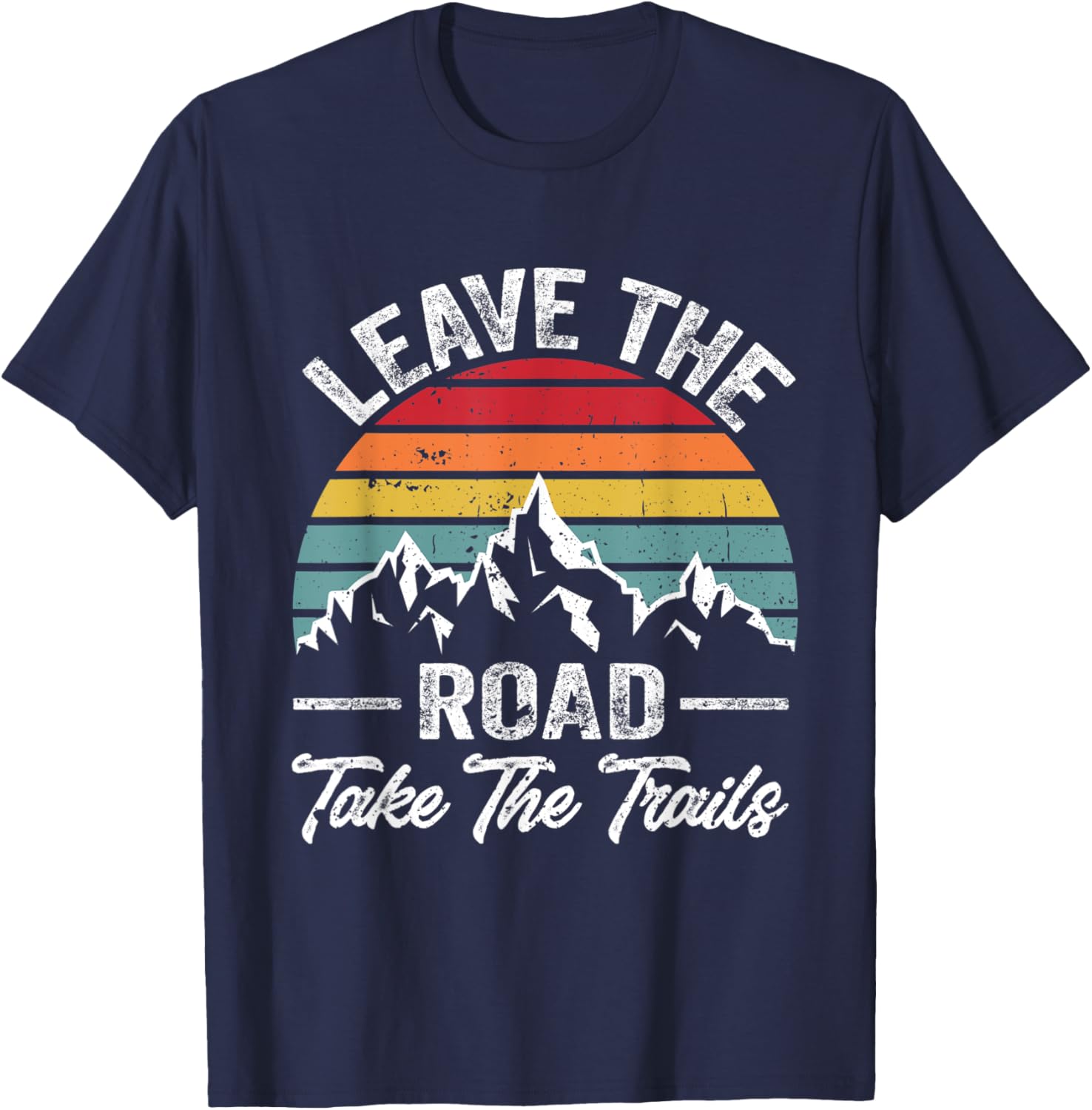 Funny Hiking Quote Leave The Road Take The Trails Cool Hiker T-Shirt - T-Shirt | Navy