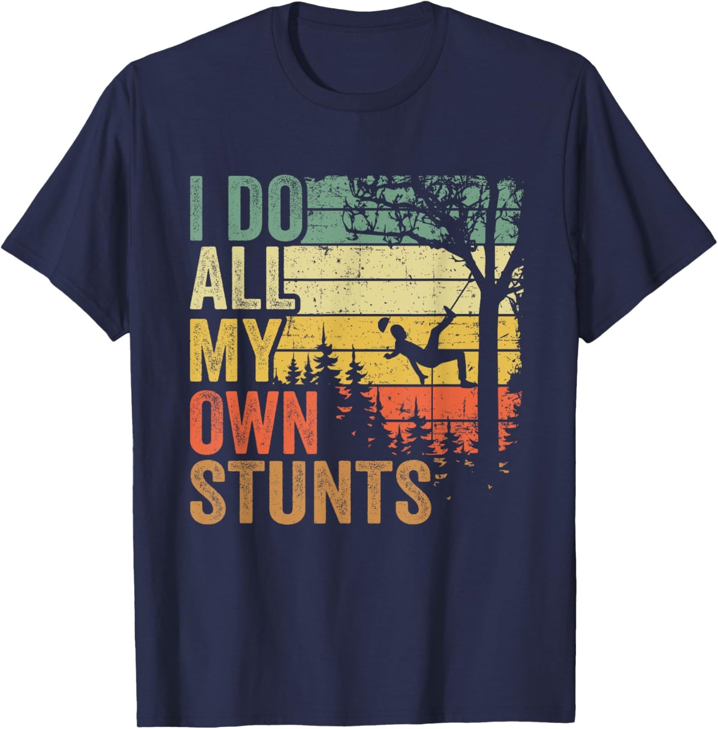 I Do All My Own Stunts Arborist Dad Vintage Tree Climber T-Shirt - T-Shirt | Navy