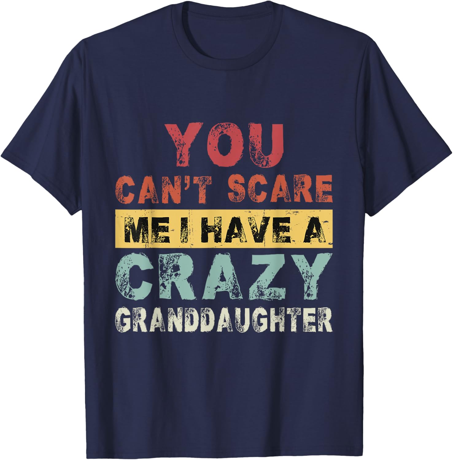Grandparents You can't scare me I have a Crazy Granddaughter T-Shirt - T-Shirt | Navy